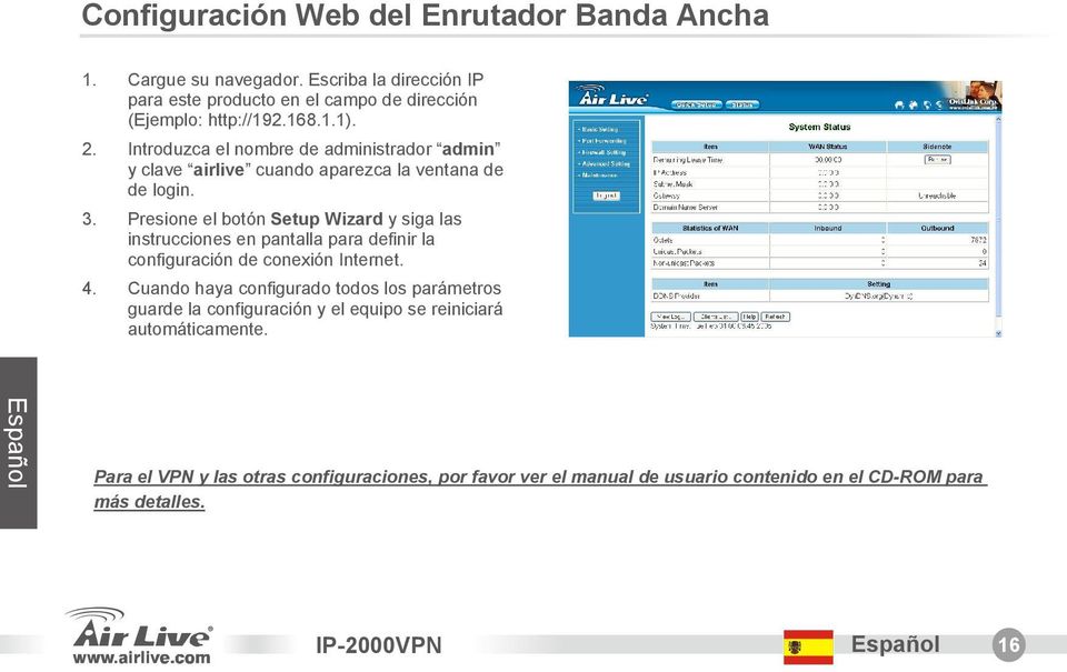 Presione el botón Setup Wizard y siga las instrucciones en pantalla para definir la configuración de conexión Internet. 4.