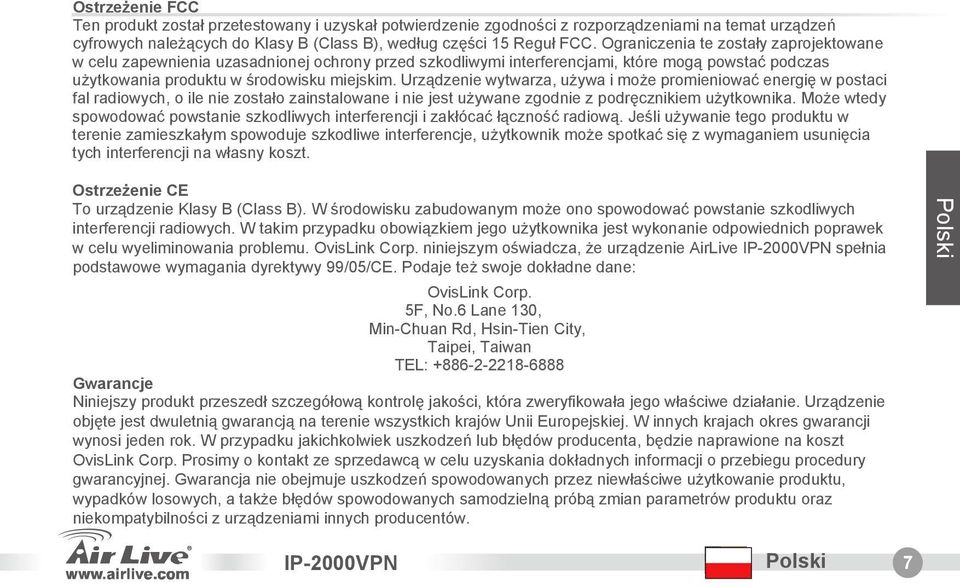 Urzšdzenie wytwarza, używa i może promieniować energię w postaci fal radiowych, o ile nie zostało zainstalowane i nie jest używane zgodnie z podręcznikiem użytkownika.