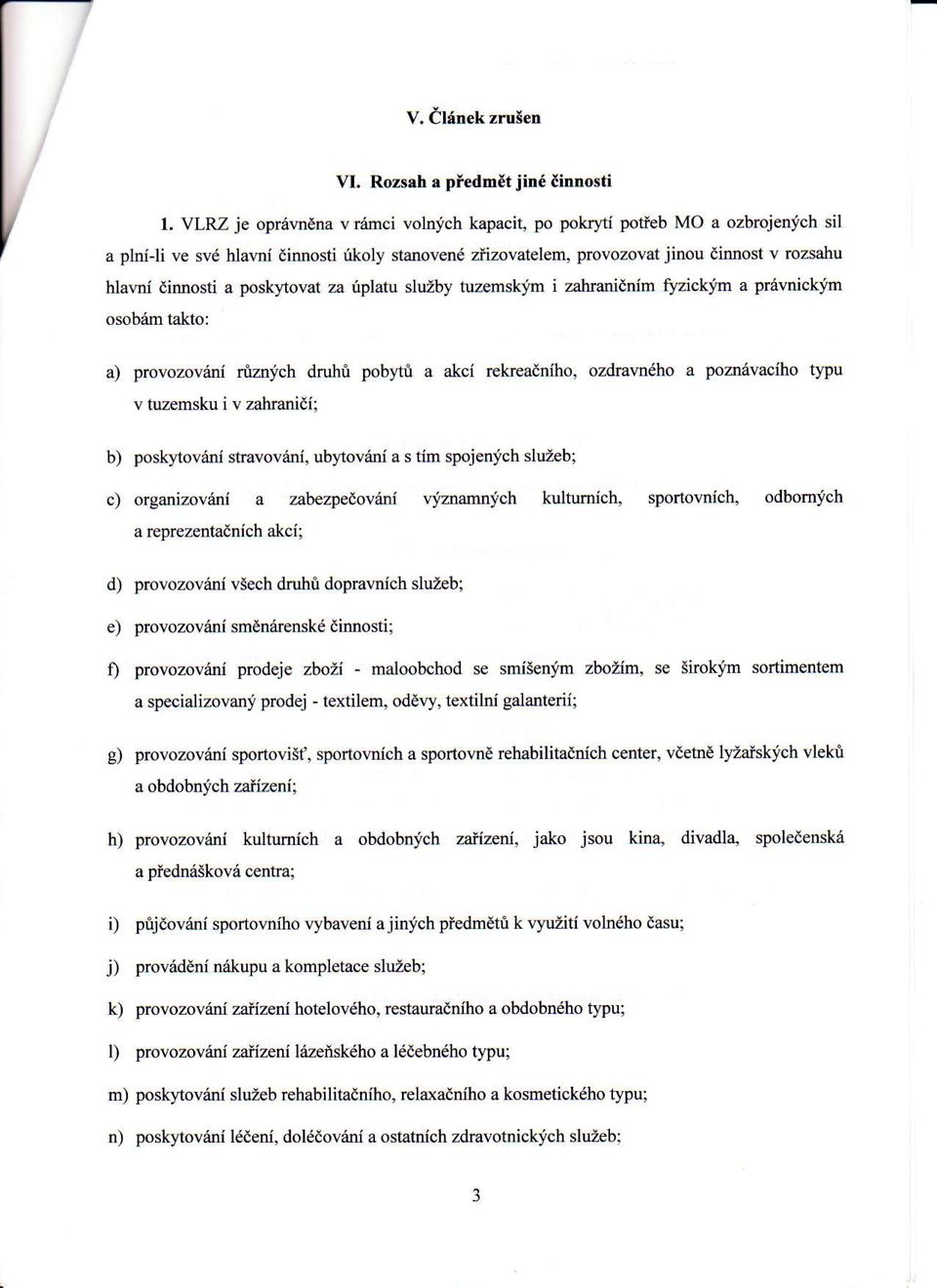 ni dinnosti a poskltovat za irplatu sluzby tuzemskim i zahranidnim fyzickjm a pr6vnickim osobiim tallo: a) provozoviini niznfch druhri pobytri a akci rekreadnfho, ozdravndho a pozn6vaciho tlpu v