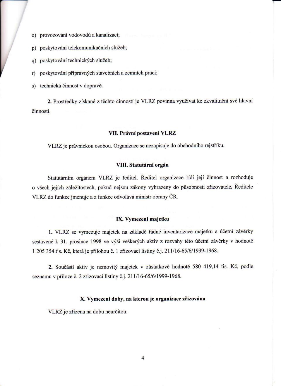 Organizace se nezapisuje do obchodniho rejstiiku. VIU. Statutirni orgdn Statut6mim org6nem VLRZ je ieditel.