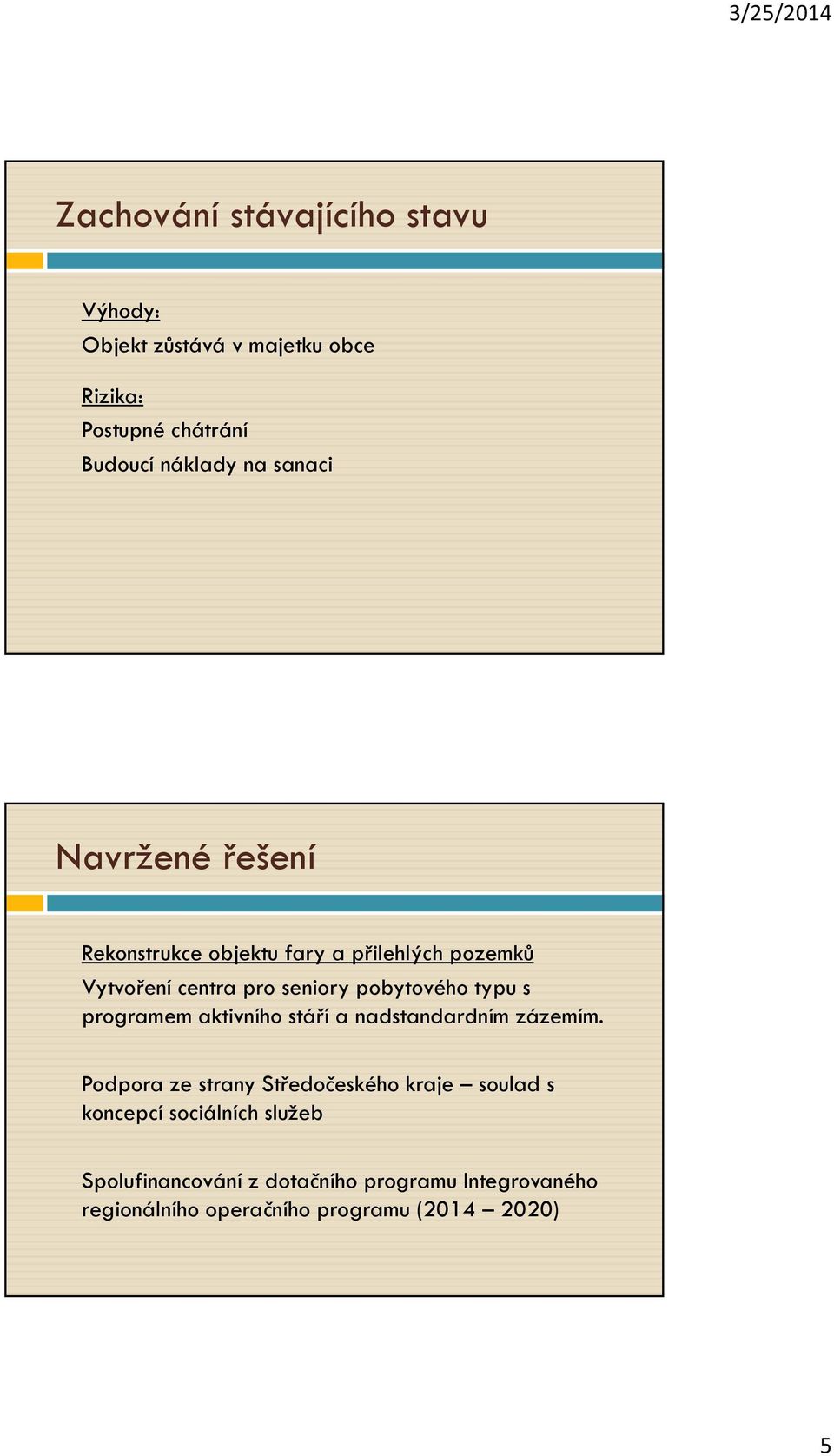 typu s programem aktivního stáří a nadstandardním zázemím.