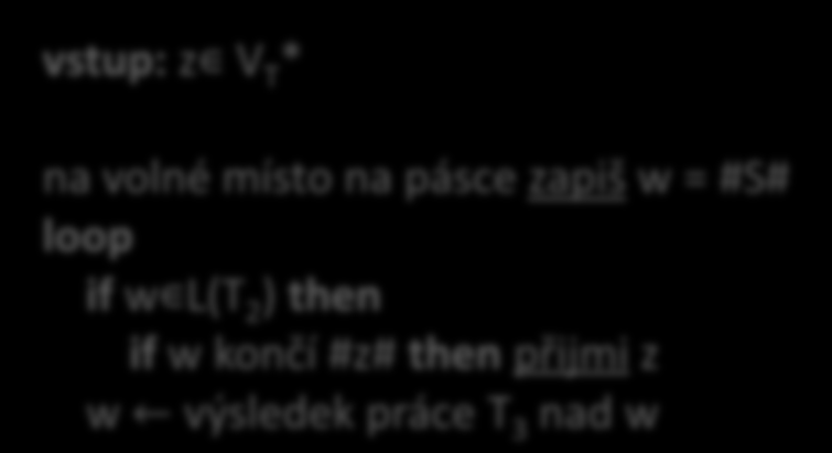 Gramatika Turingův stroj mějme gramatiku (bez omezení) G=(V N,V T,S,P) hledáme TS T = (Q, X, δ, q 0, b, F), že L(T) = L(G) pracné po technické stránce, ukážeme abstraktně konstrukce, z nichž na vyšší