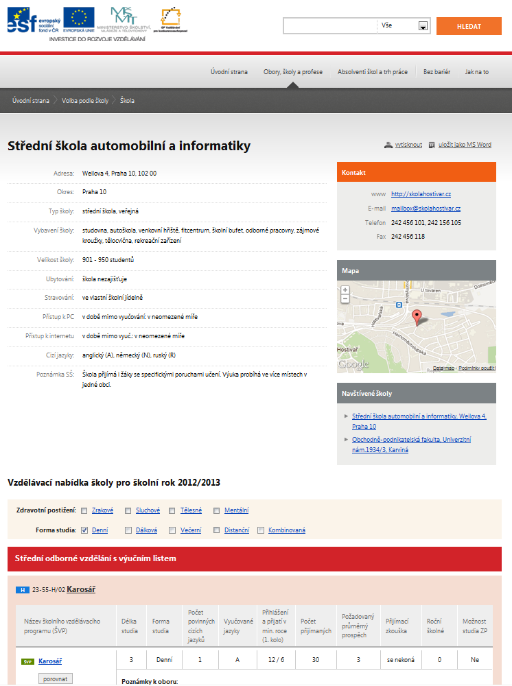 INFOABSOLVENT VÝBĚR PODLE ŠKOLY Karta školy: Adresa Kontaktní údaje Umístění školy na mapě Další údaje o škole (velikost, vybavení, ubytovací možnosti, nabídka
