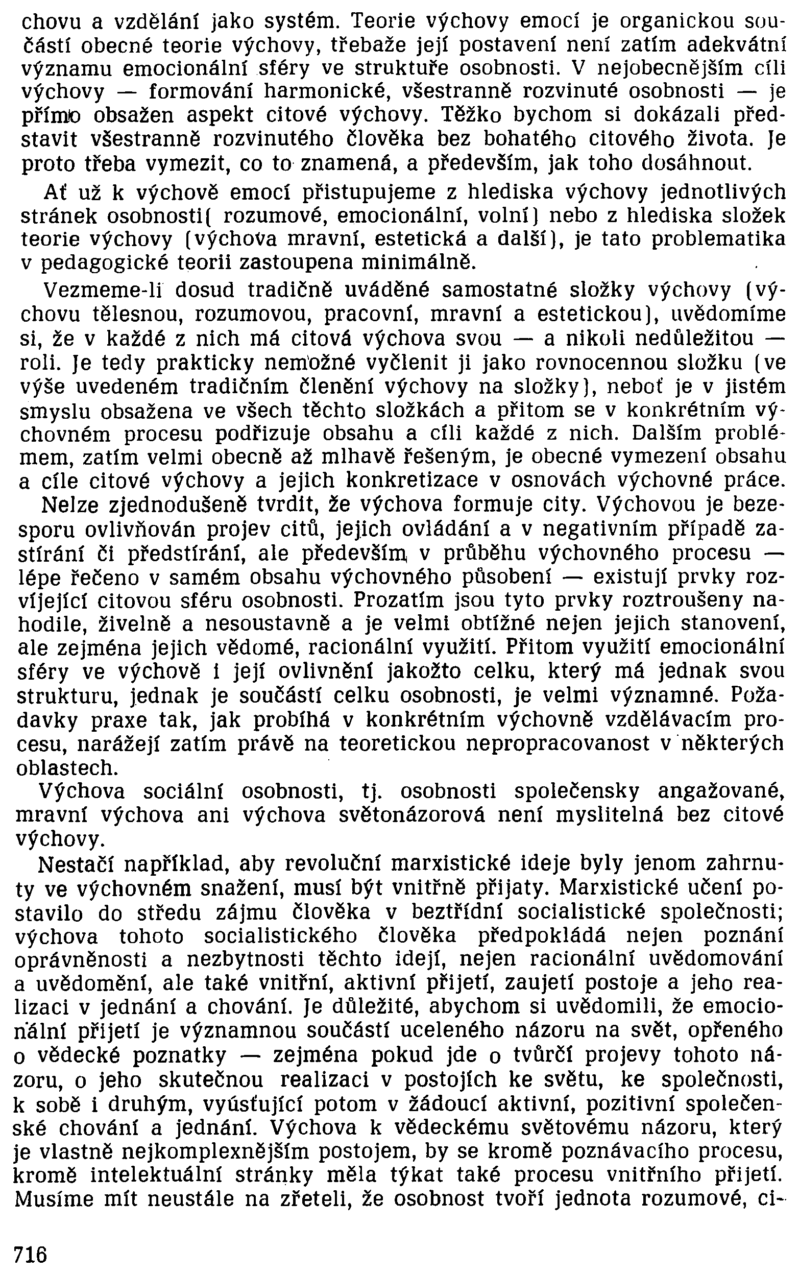 chovu a vzdělání jako systém. Teorie výchovy emocí je organickou součástí obecné teorie výchovy, třebaže její postavení není zatím adekvátní významu emocionální sféry ve struktuře osobnosti.