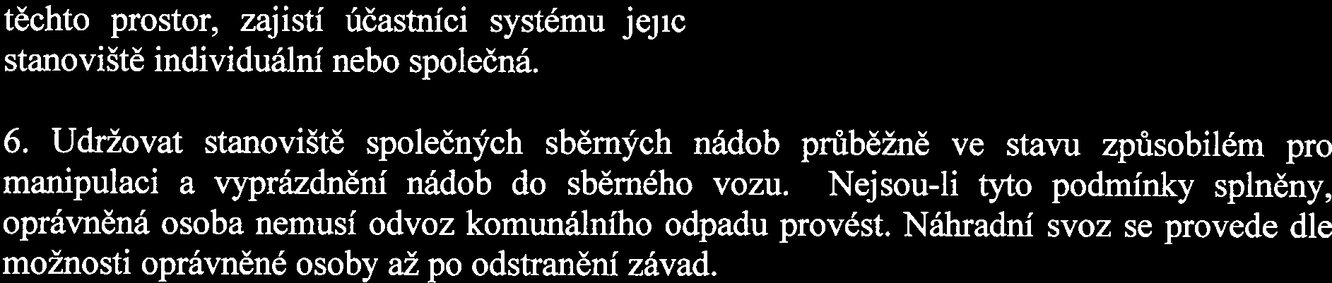 těchto prostor, zajistí účastníci systému jejich úklid. Nerozlišuje se přitom, zda jde o stanoviště individuální nebo společná. 6.