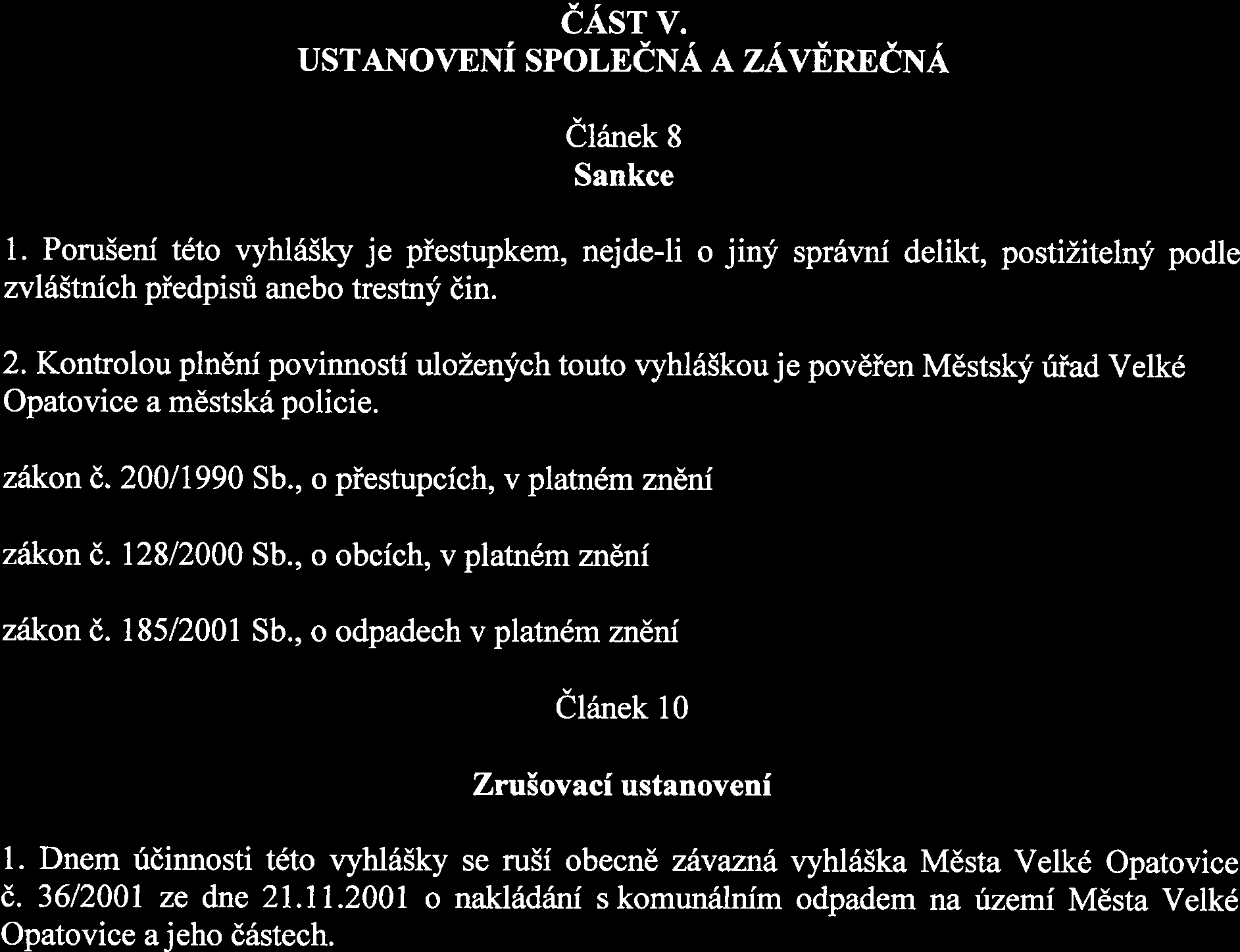 2. Původce stavebního odpadu je povinen stavební odpad třídit na využitelné složky (zejména cihly, dřevo, sklo, plast, asfalty, kovy, vytěžená zemina, a pod.) 3.