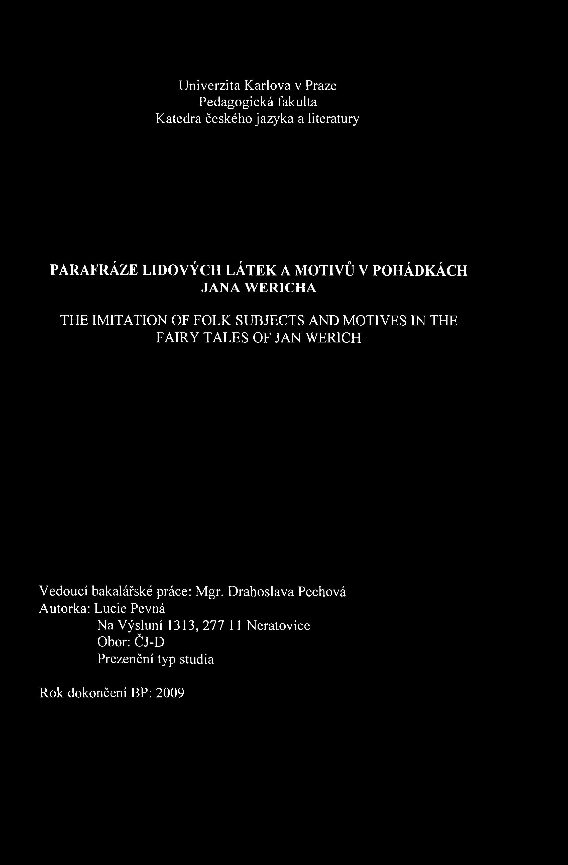 Univerzita Karlova v Praze Pedagogická fakulta Katedra českého jazyka a literatury PARAFRÁZE LIDOVÝCH LÁTEK A MOTIVŮ V POHÁDKÁCH JANA WERICHA THE IMITATION OF FOLK SUBJECTS AND MOTIVES IN