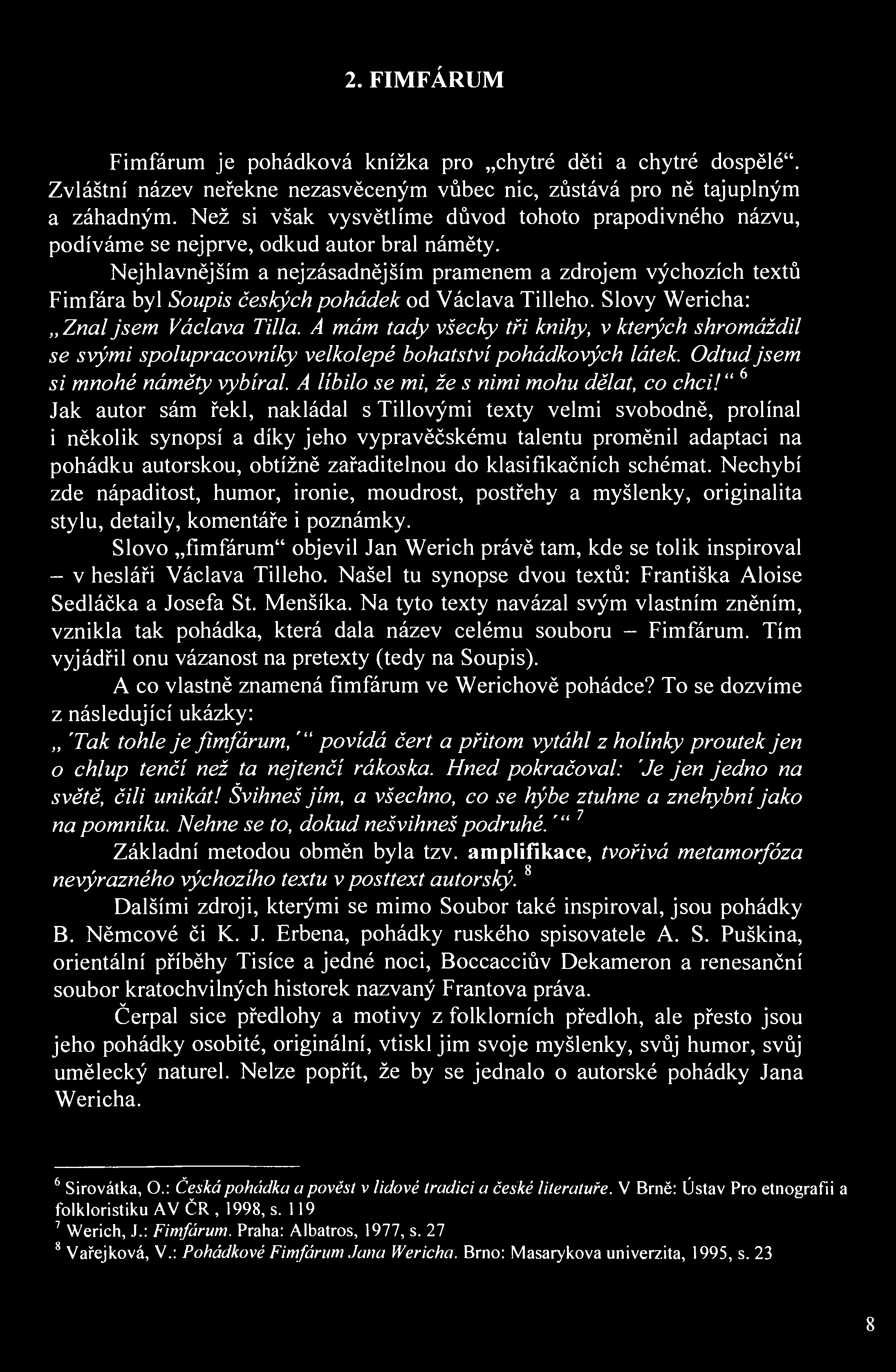 2. FIMFÁRUM Fimfárum je pohádková knížka pro chytré děti a chytré dospělé". Zvláštní název neřekne nezasvěceným vůbec nic, zůstává pro ně tajuplným a záhadným.