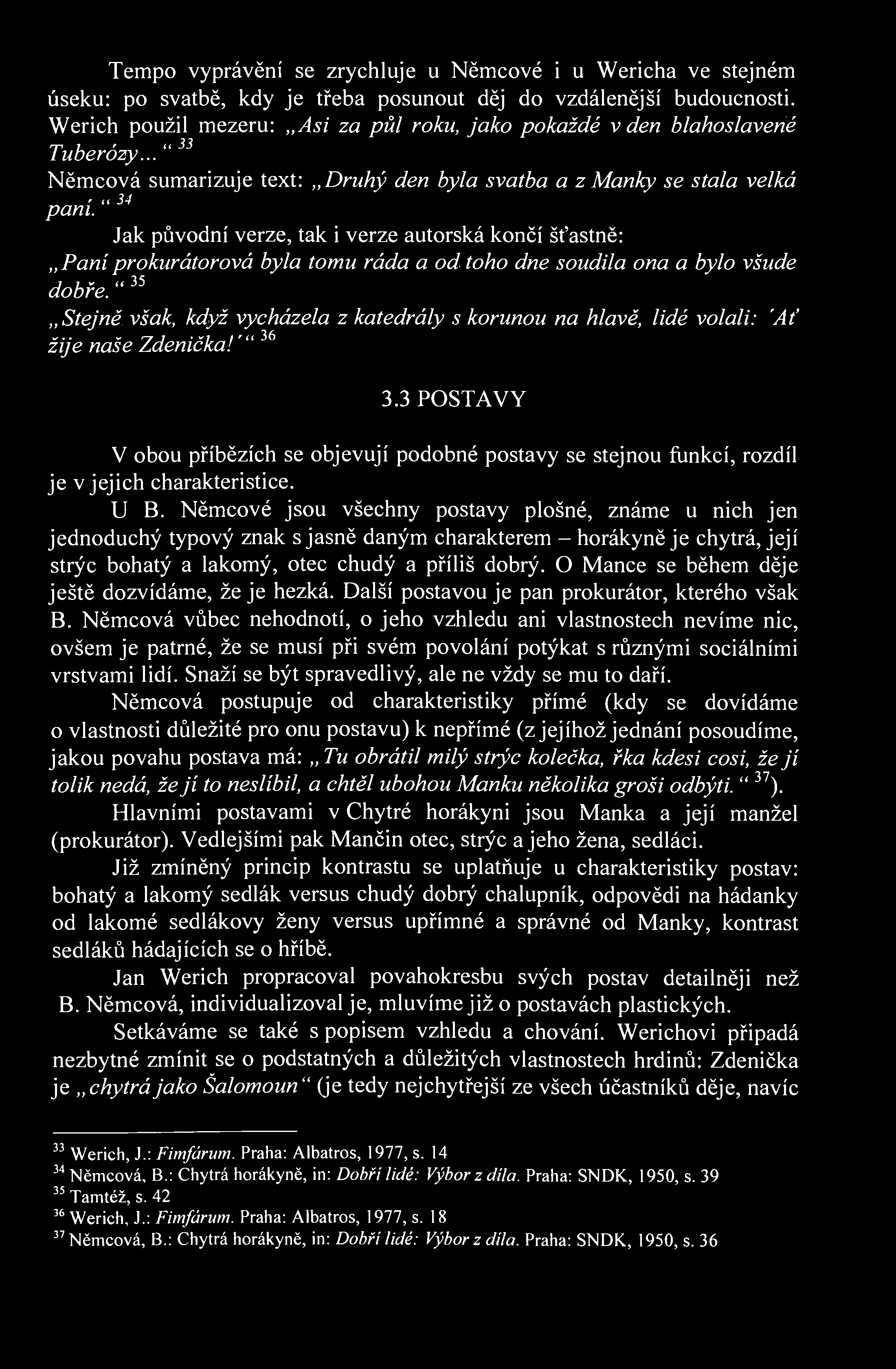 Tempo vyprávění se zrychluje u Němcové i u Wericha ve stejném úseku: po svatbě, kdy je třeba posunout děj do vzdálenější budoucnosti.