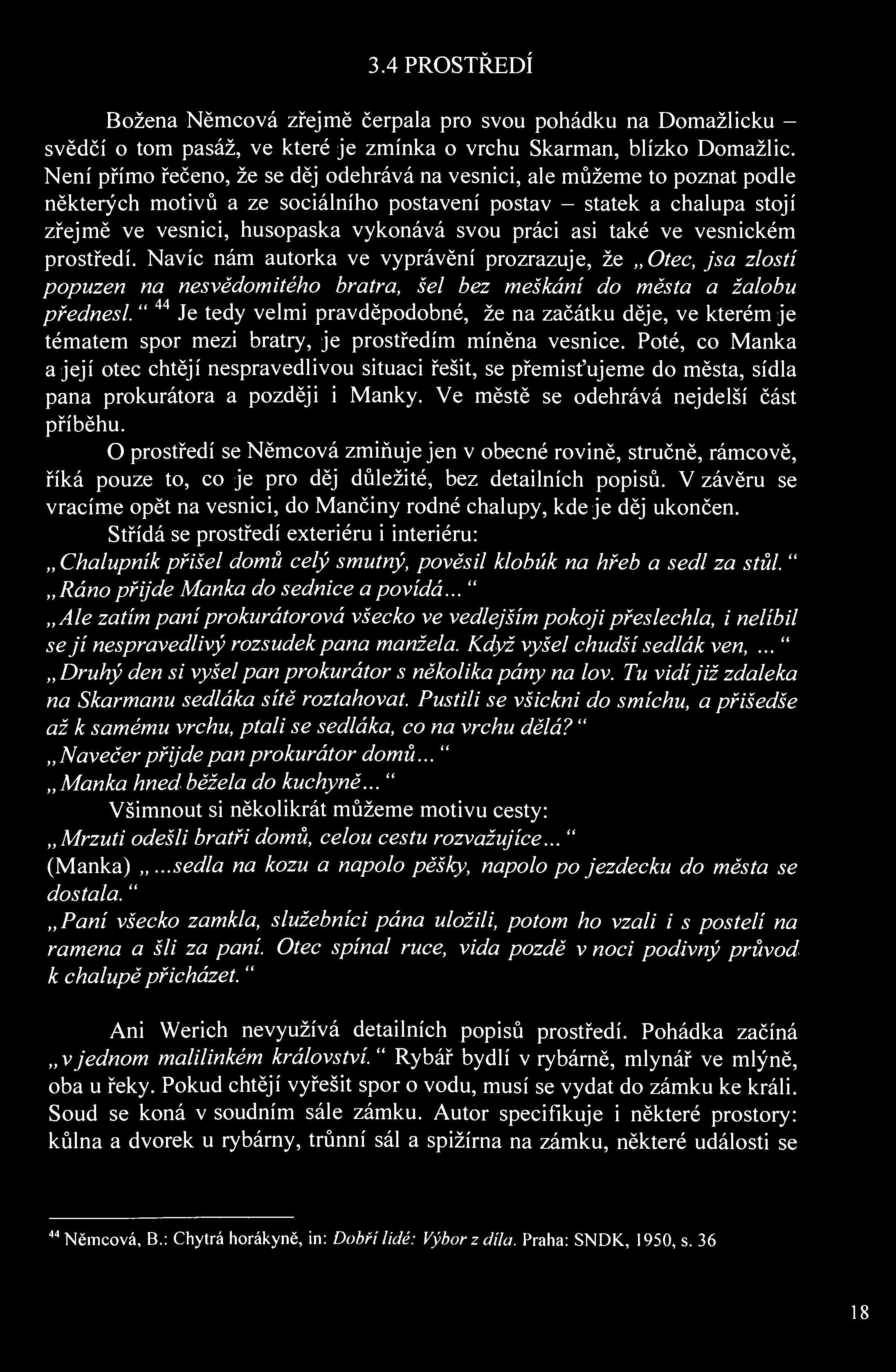 3.4 PROSTŘEDÍ Božena Němcová zřejmě čerpala pro svou pohádku na Domažlicku - svědčí o tom pasáž, ve které je zmínka o vrchu Skarman, blízko Domažlic.