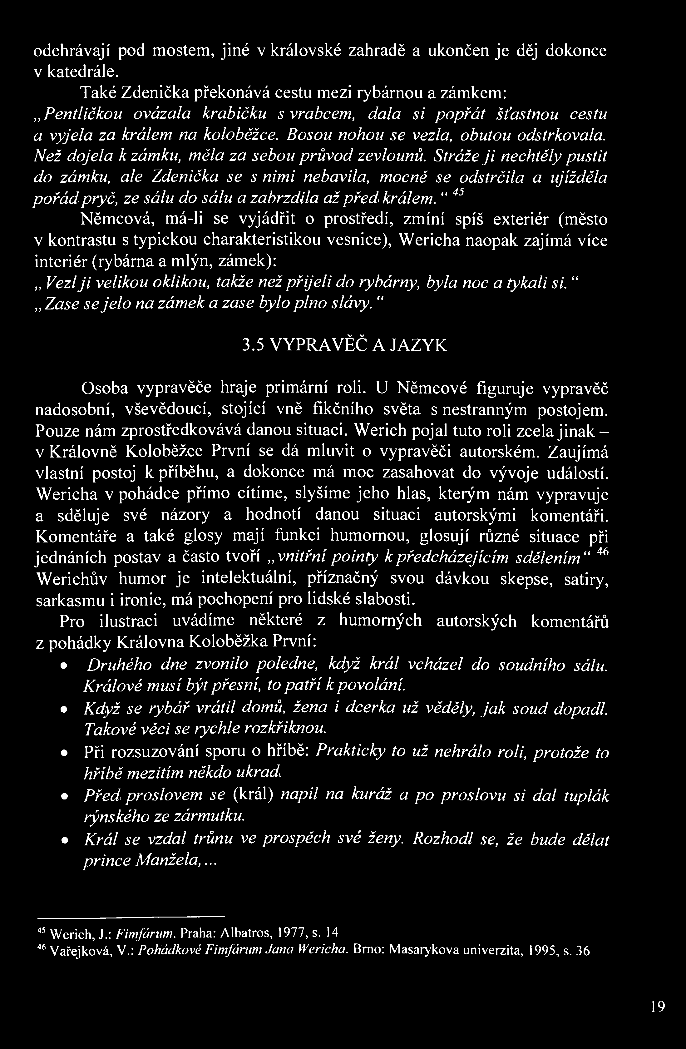 odehrávají pod mostem, jiné v královské zahradě a ukončen je děj dokonce v katedrále.