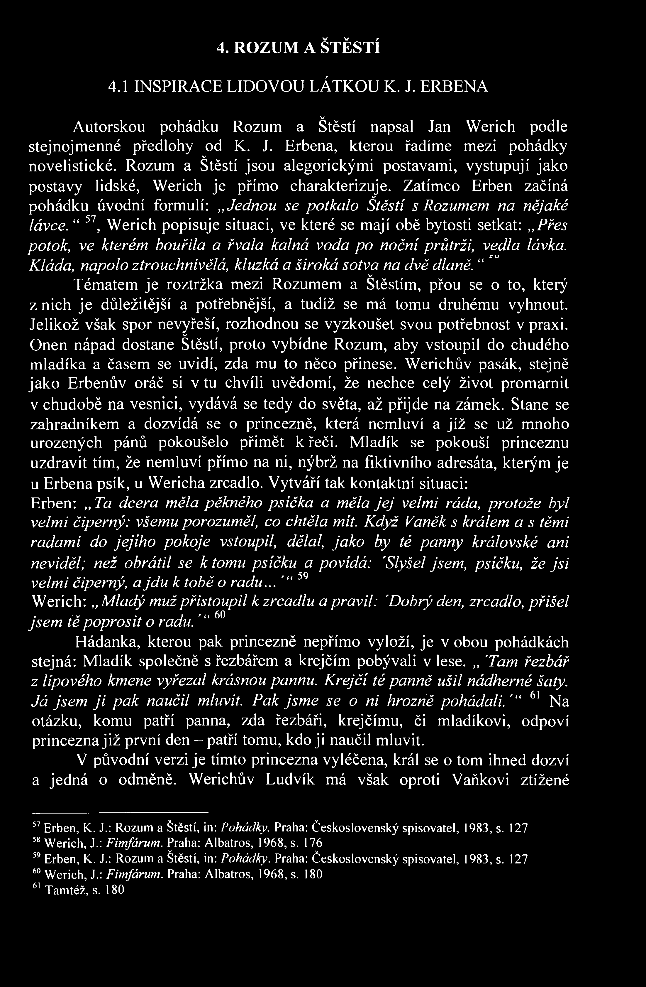 4. ROZUM A ŠTĚSTÍ 4.1 INSPIRACE LIDOVOU LÁTKOU K. J. ERBENA v Autorskou pohádku Rozum a Štěstí napsal Jan Werich podle stejnojmenné předlohy od K. J. Erbena, kterou řadíme mezi pohádky novelistické.