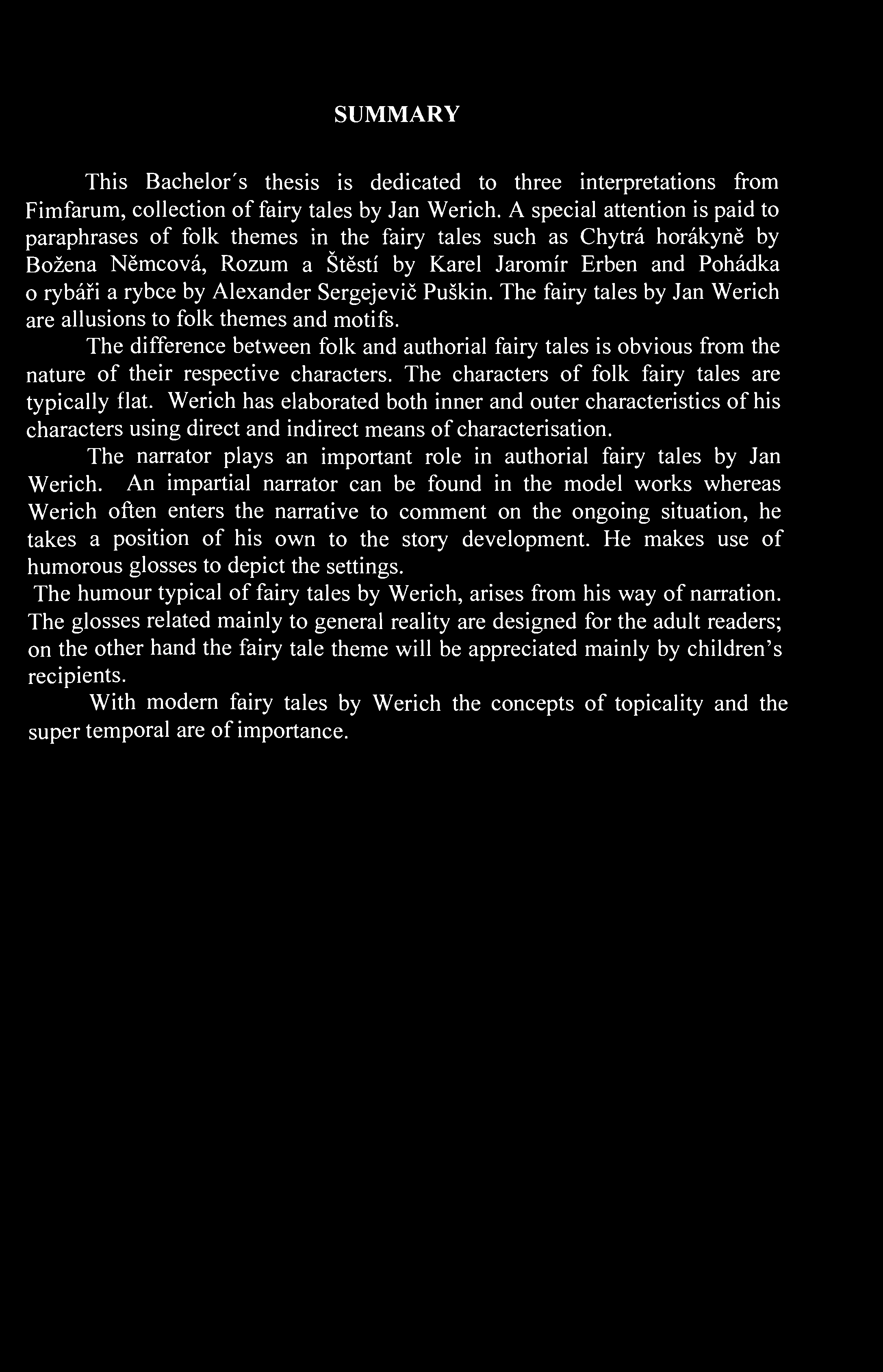 SUMMARY This Bachelor's thesis is dedicated to three interpretations from Fimfarum, collection of fairy tales by Jan Werich.