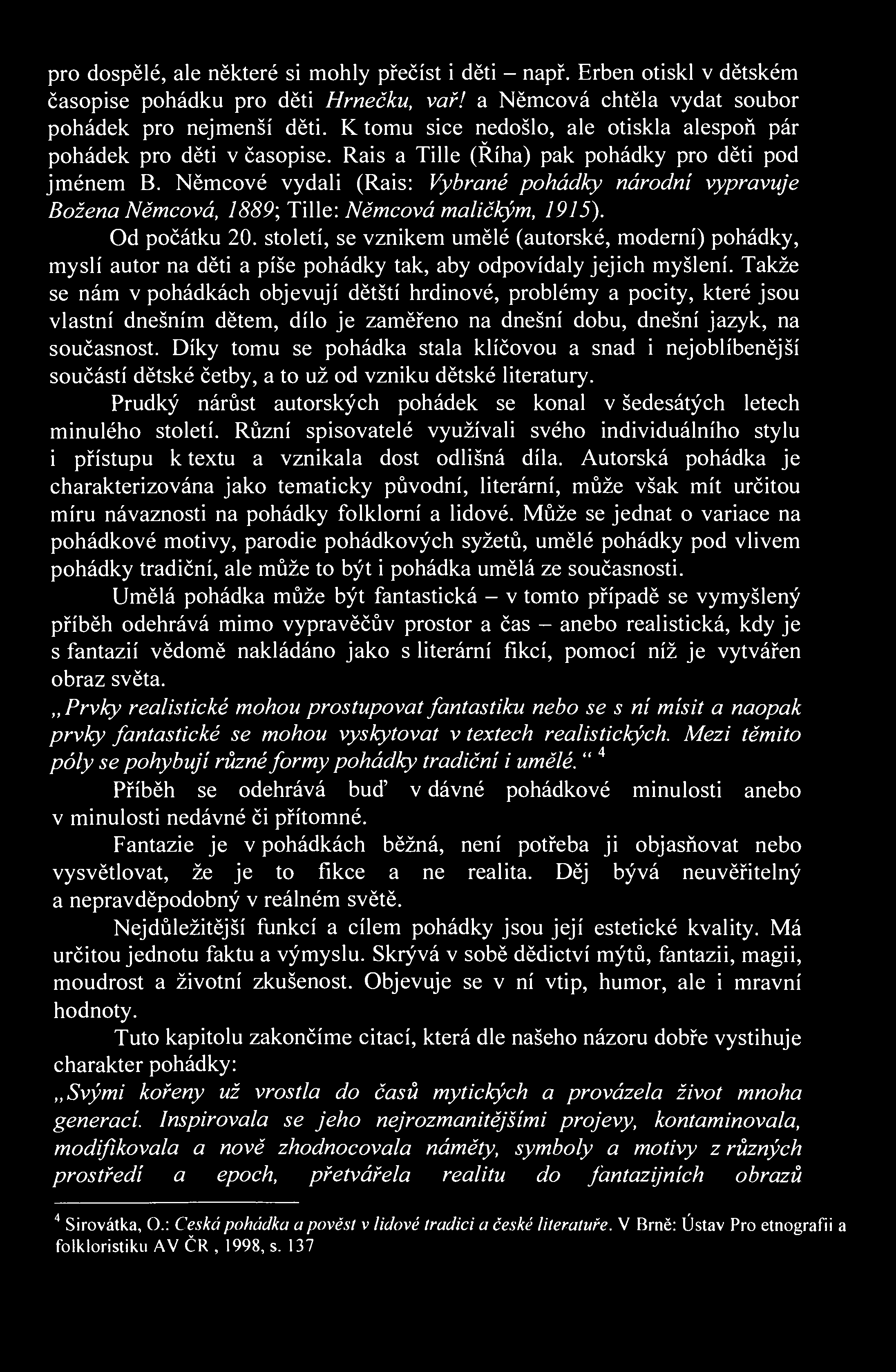 pro dospělé, ale některé si mohly přečíst i děti - např. Erben otiskl v dětském časopise pohádku pro děti Hrnečku, vař! a Němcová chtěla vydat soubor pohádek pro nejmenší děti.