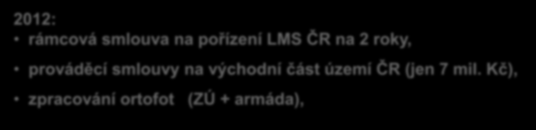 Ortofotografického zobrazení ČR 2012: rámcová smlouva na pořízení LMS ČR na 2 roky, prováděcí smlouvy na