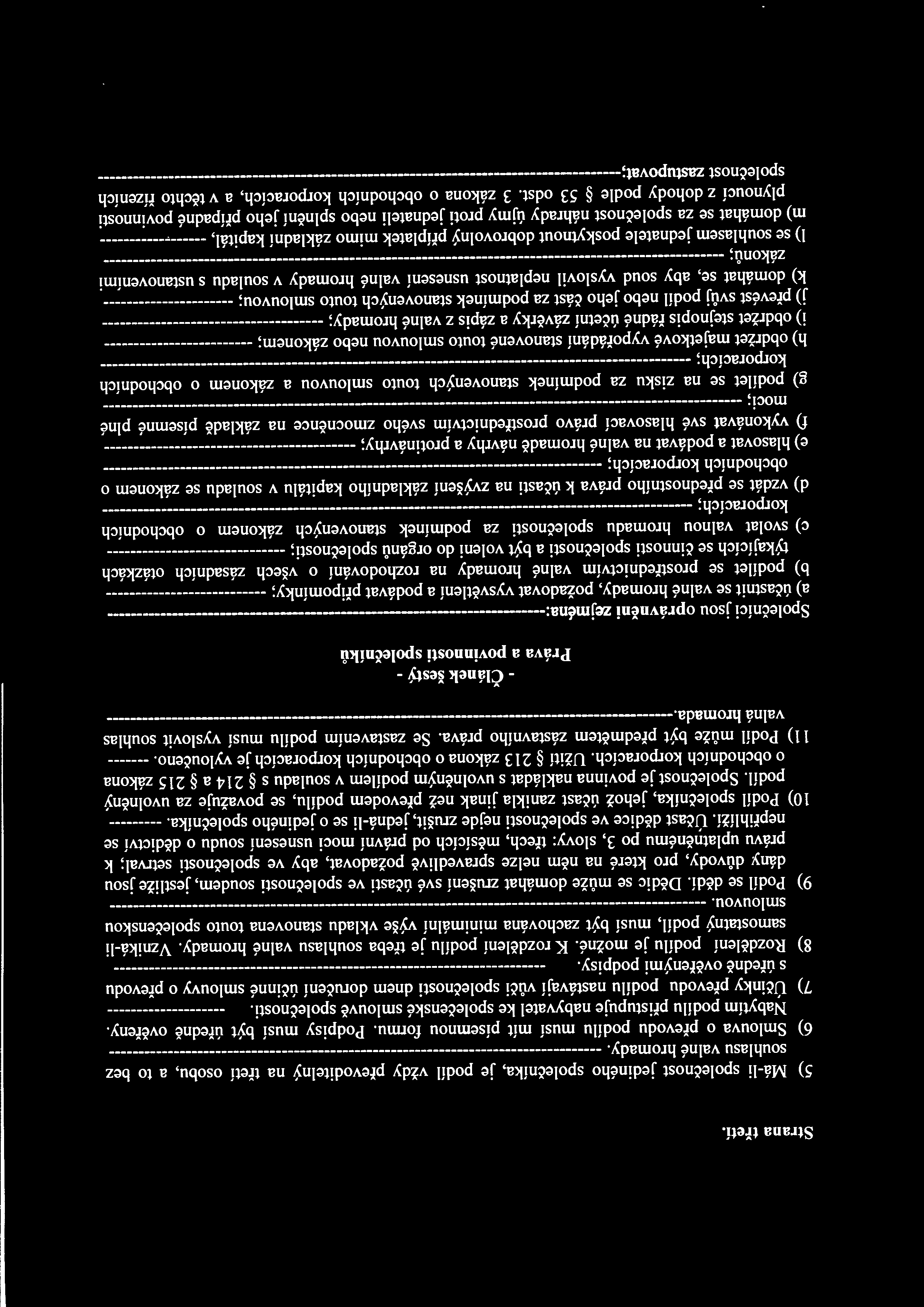 Strana třetí. 5) Má-li společnost jediného společníka, je podíl vždy převoditelný na třetí osobu, a to bez souhlas u valné hrom ad y.