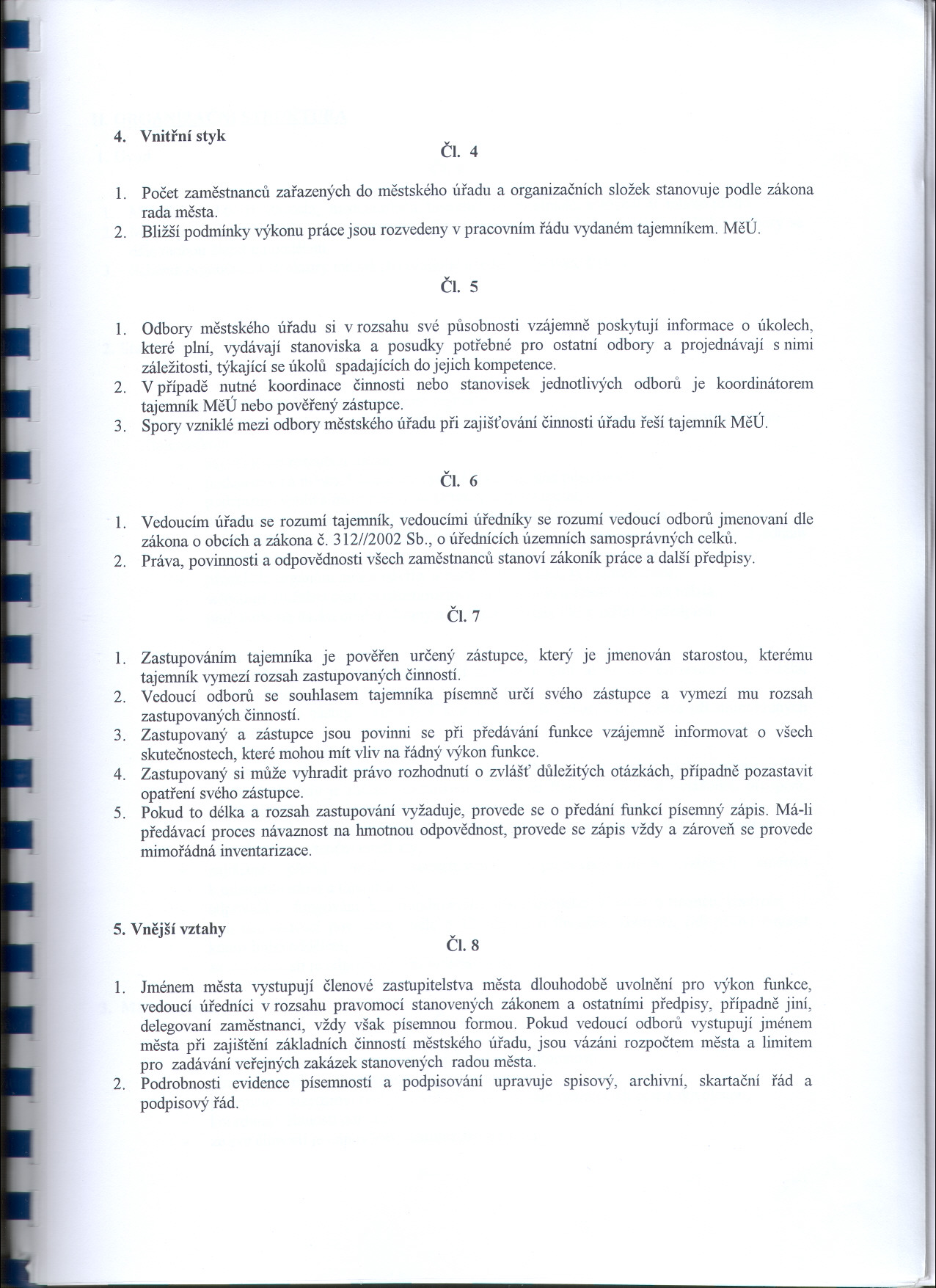 4. Vnitrní styk CI. 4 1. Pocet zamestnancu zarazených do mestského úradu a organizacních složek stanovuje podle zákona rada mesta. 2.