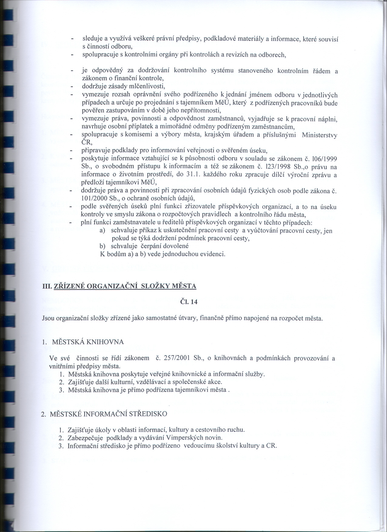 sleduje a využívá veškeré právní predpisy, podkladové materiály a informace, které souvisí s cinností odboru, spolupracuje s kontrolními orgány pri kontrolách a revizích na odborech, je odpovedný za