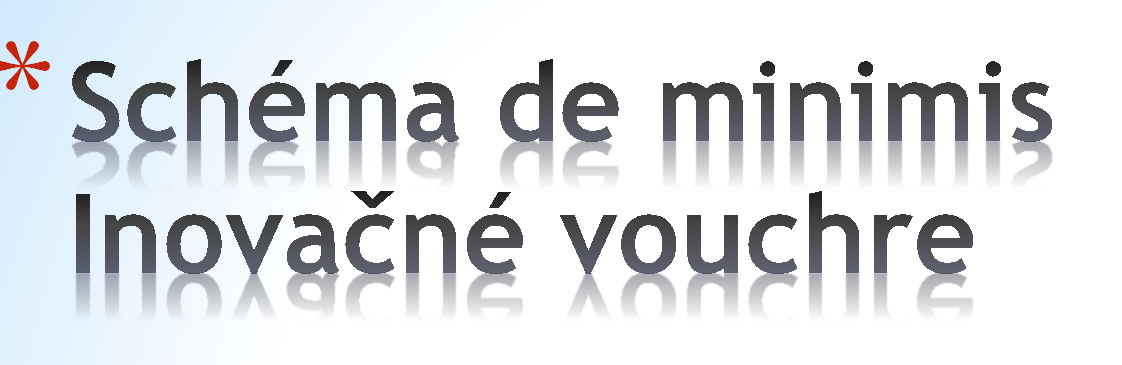 *Poskytovanie pomoci de minimis formou nenávratného finančného príspevku z prostriedkov štátneho rozpočtu, zameranej na podporu rozvoja inovačných aktivít *Inovačné aktivity budú orientované na