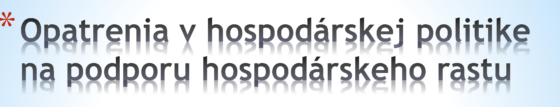 *Podporné nástroje, od ktorých sa očakáva priamy ekonomický efekt už v krátkodobom časovom horizonte rokov 2013 a 2014 *Integrujú celý komplex postupov a riešení, cielene ovplyvňujú a súbežne riešia