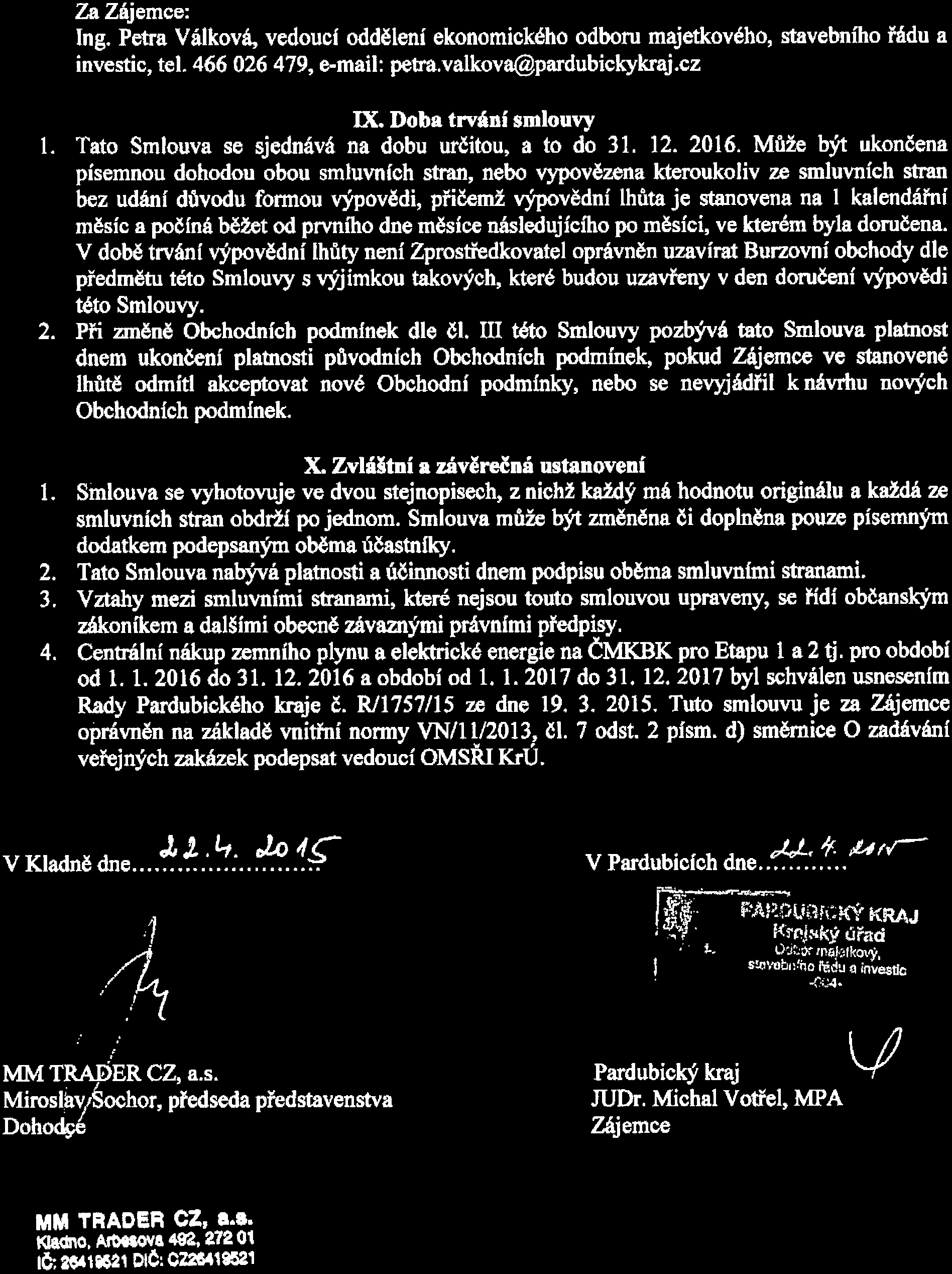 Za Zájemce: Ing. Petra Válková, vedoucí oddělení ekonomického odboru majetkového, stavebního řádu a investic, tel. 466 026 479, e-mail: petra. valkova@pardubickykraj. cz DC. Doba trvání smlouvy l.