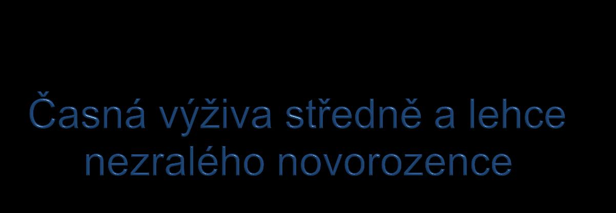 Cíl: zabránit hypoglykémii minimalizovat postnatální růstovou retardaci