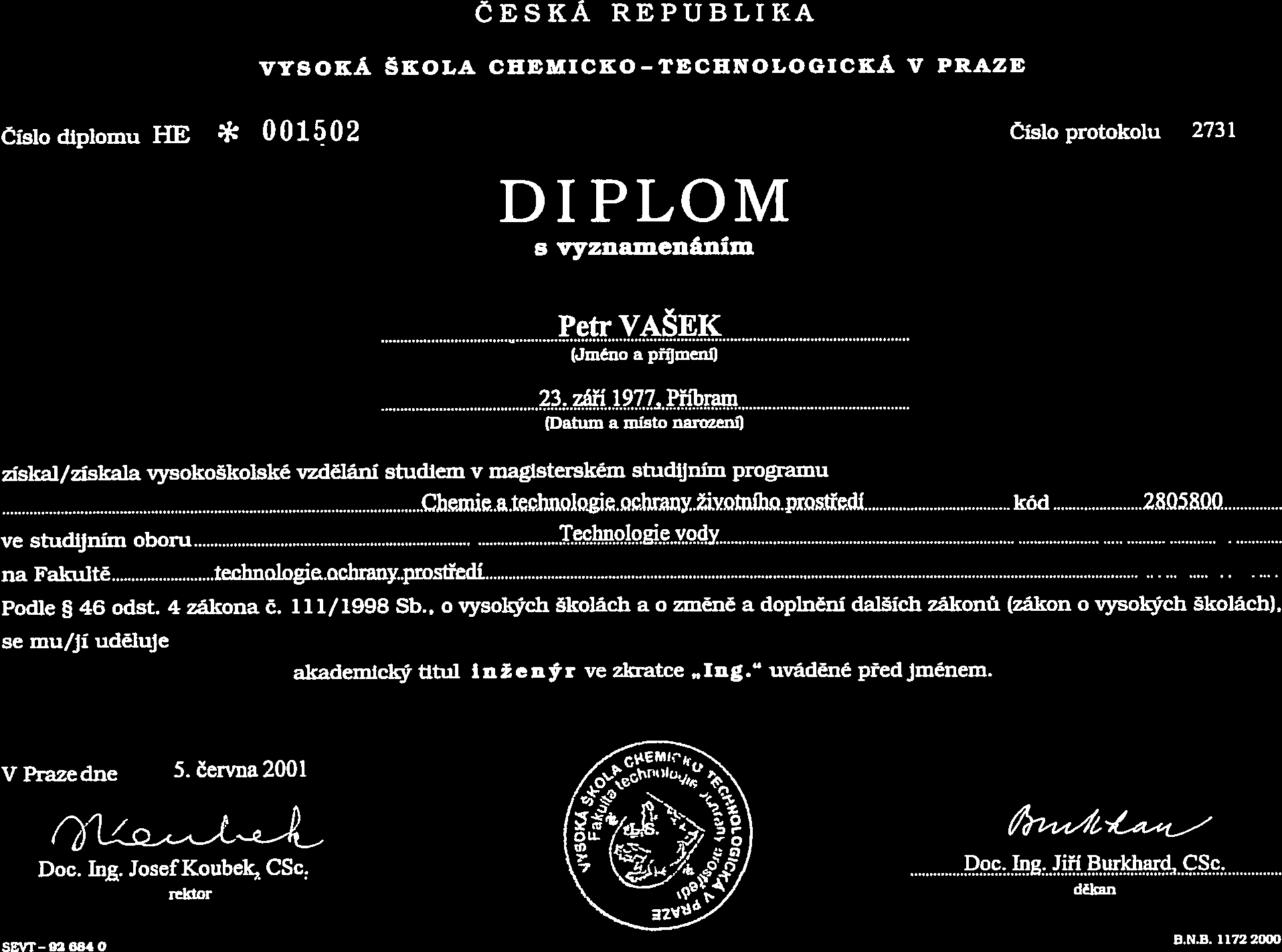 ČESKÁ REPUBLIKA VYSOKÁ ŠKOLA CHEMICKO-TECUNOLOGICKÁ V PRAZE Číslo diplomu FW * 001502 Číslo protokolu 2731 DIPLOM s vyznamenáním Petr VAŠEK (Jměno a příjmení) Z3 Í..127LJĎ1?