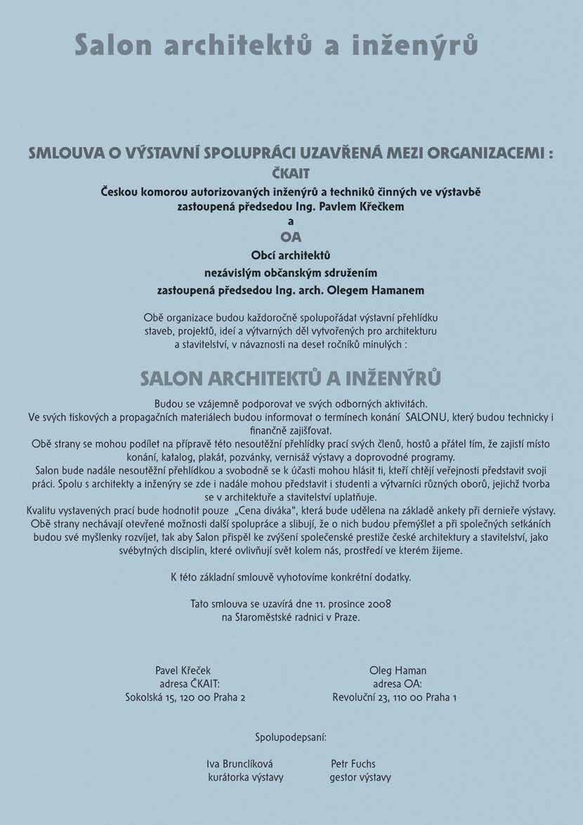 18. Salon Obce architektů 2016 EDITORIAL Salon Obce architektů je nesoutěžní přehlídka myšlenek, nápadů, projektů a realizací architektury a stavitelství a všeho co s architekturou souvisí, tj.