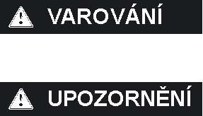 1. DEFINICE : označuje potenciálně nebezpečnou situaci, která, pokud nastane, může způsobit lehké nebo středně těžké zranění.