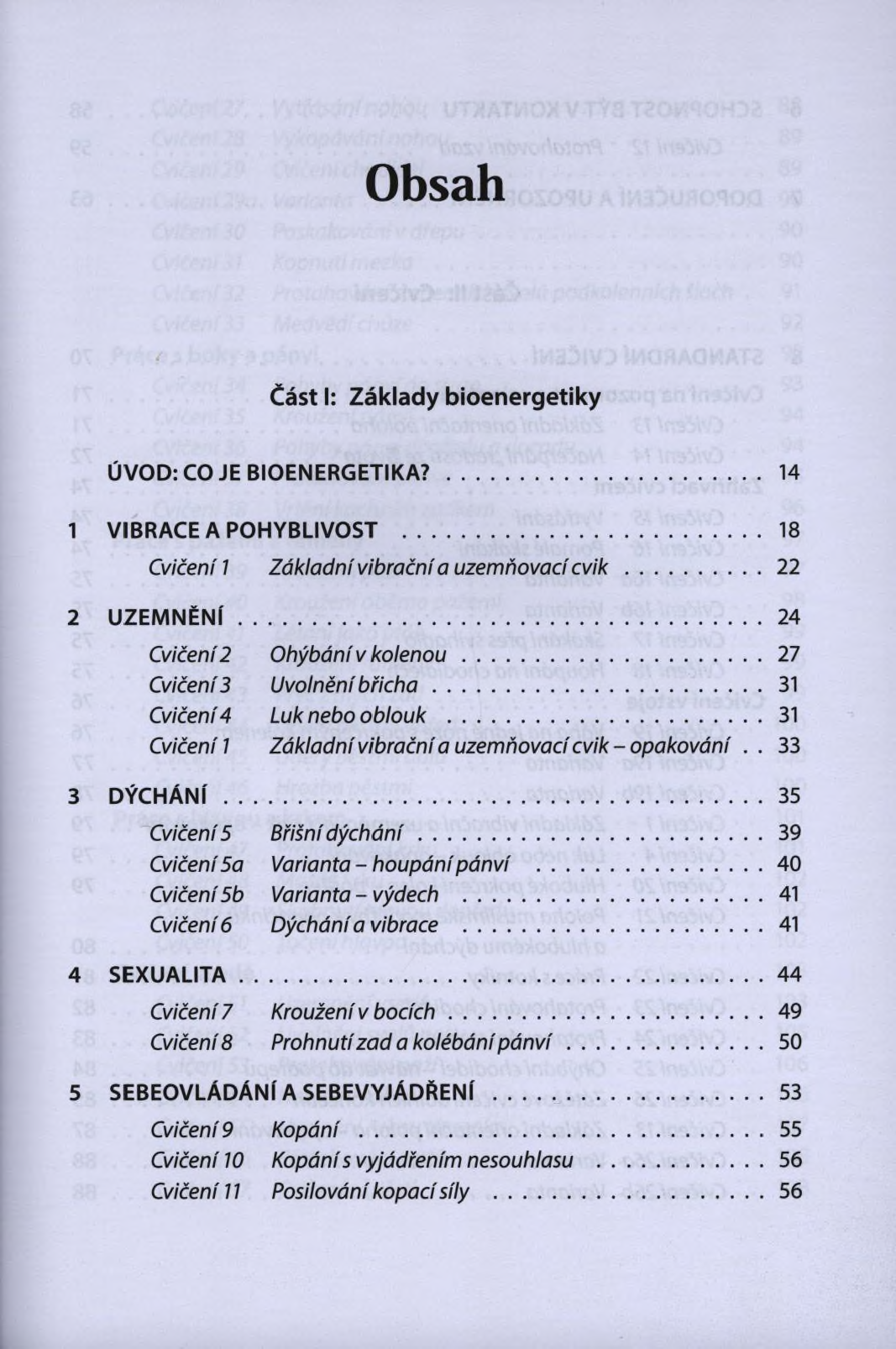 Obsah Část I: Z á k la d y b io e n e rg e tik y ÚVOD: CO JE BIOENERGETIKA?... 14 1 VIBRACE A POHYBLIVOSŤ...18 Cvičení 7 Základní vibrační a uzemňovací c v ik...22 2 U Z E M N Ě N Í.