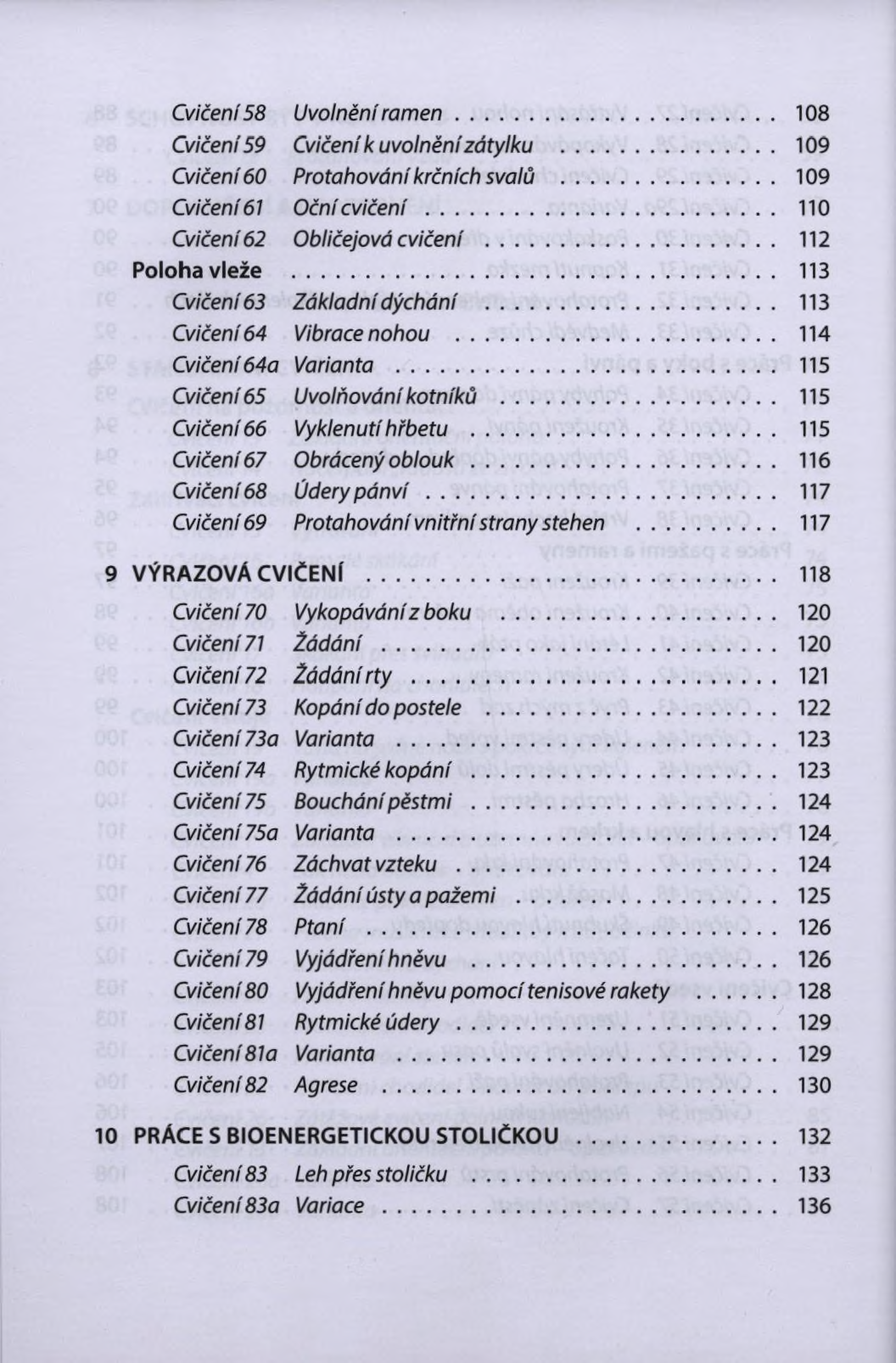 Cvičení 58 Uvolnění ra m e n... 108 Cvičení 59 Cvičení к uvolnění zátylku... 109 Cvičení 60 Protahování krčních svalů... 109 Cvičení 61 Oční c v ič e n í... 110 Cvičení 62 Obličejová cvičení.