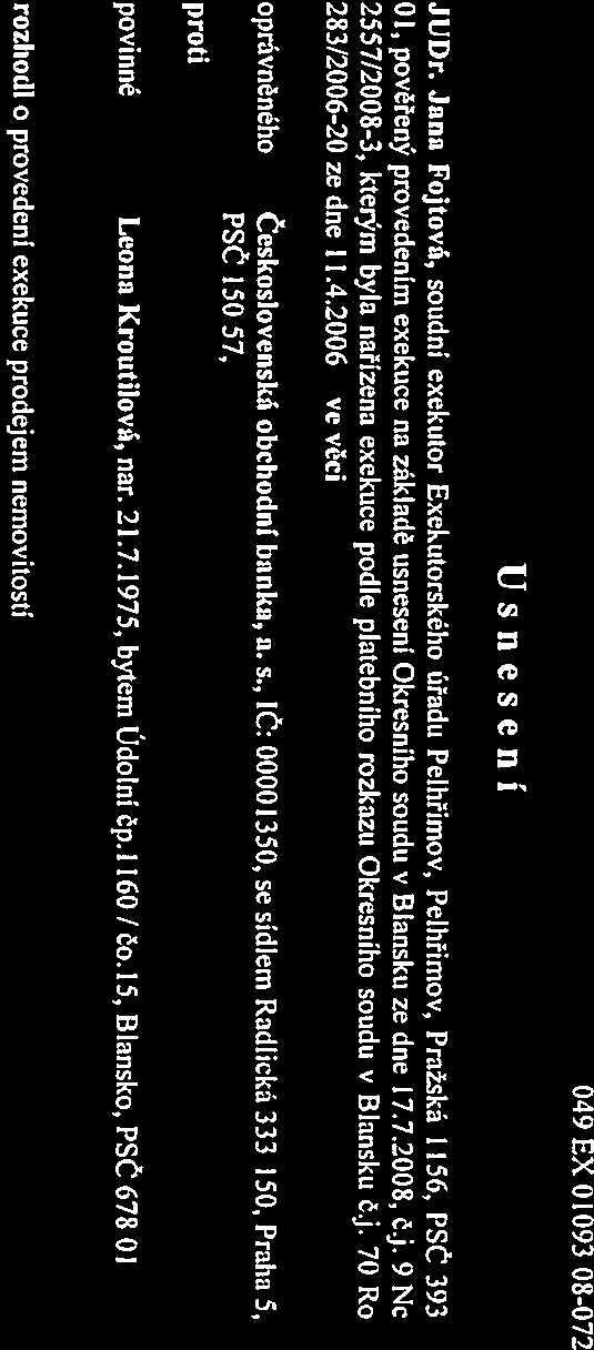 , pověřený provedením exekuce na základě usneseni Okresního soudu v Blansku ze dne 17.7.2008, čj.