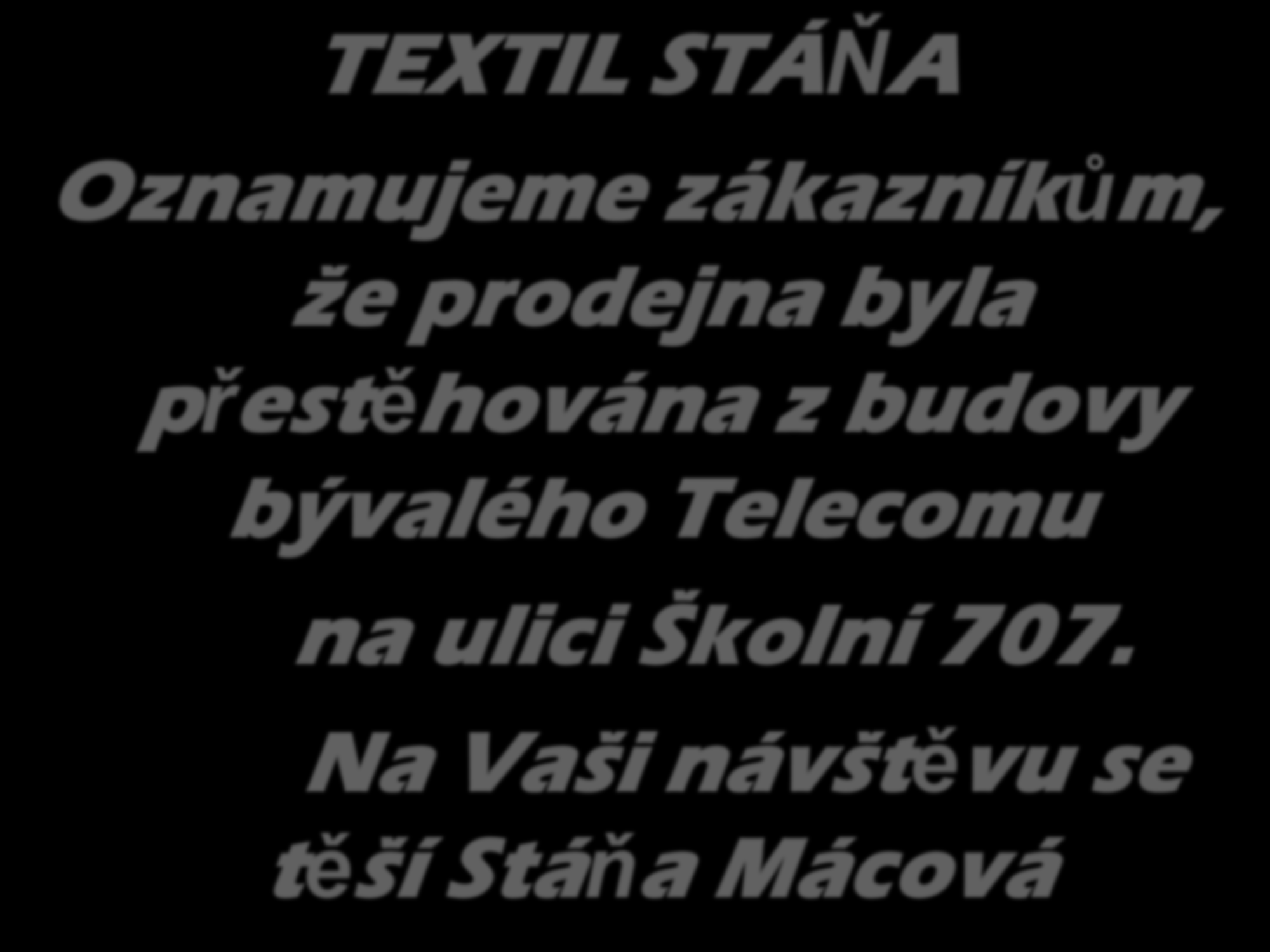 TEXTIL STÁŇA Oznamujeme zákazníkům, že prodejna byla přestěhována z budovy