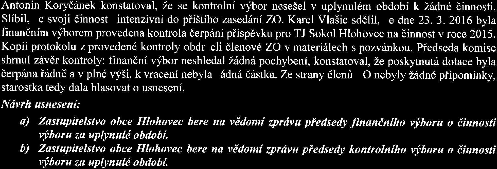 Vitsledek hlasovdnf: Pro - 13 Proti - 0 Zdriel se - 0 Usnesen{ E. 4/8/2016 bylo piijato. k bodu 2.