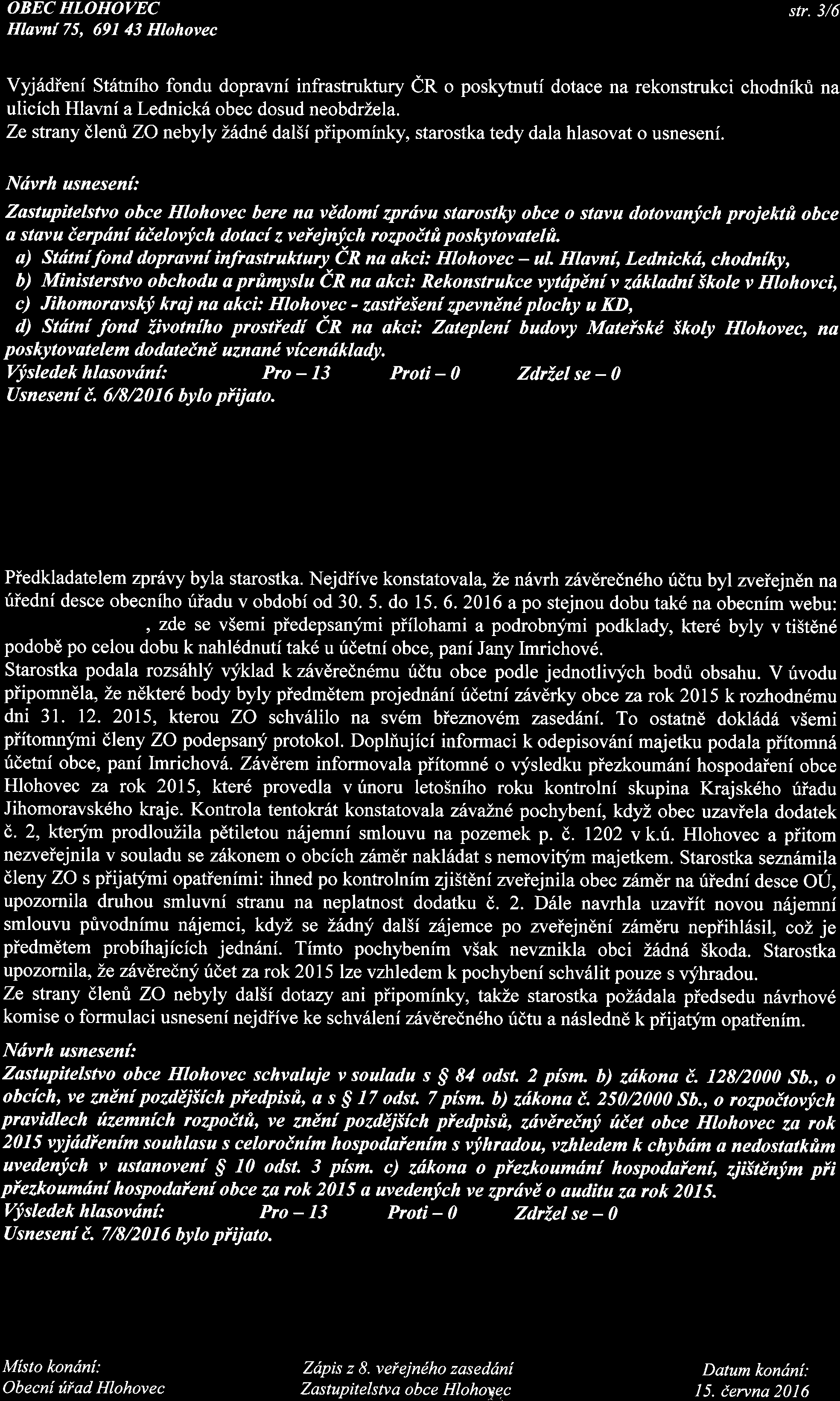 Hlavnf 75, 691 43 Hlohovec str. 3/6 Vyj6dienf St6tniho fondu dopravnf infrastruktury er o poskytnuti dotace na rekonstrukci chodnikri na ulicich Hlavni a LednickS obec dosud neobdrzela.