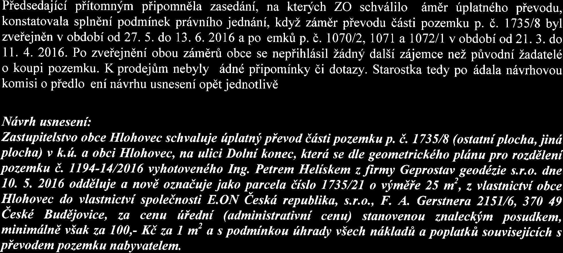 neprodlend vyrozumdla druhou smluvnf stranu (ndjemce) o neplatnosti uzavieniho dodalku i. 2 ndjemn{ smlouvy a soueasnd zveiejnila aimdr obce Hlohovec pronajmout ittst pozemku p. i. 1202 v k.rt.