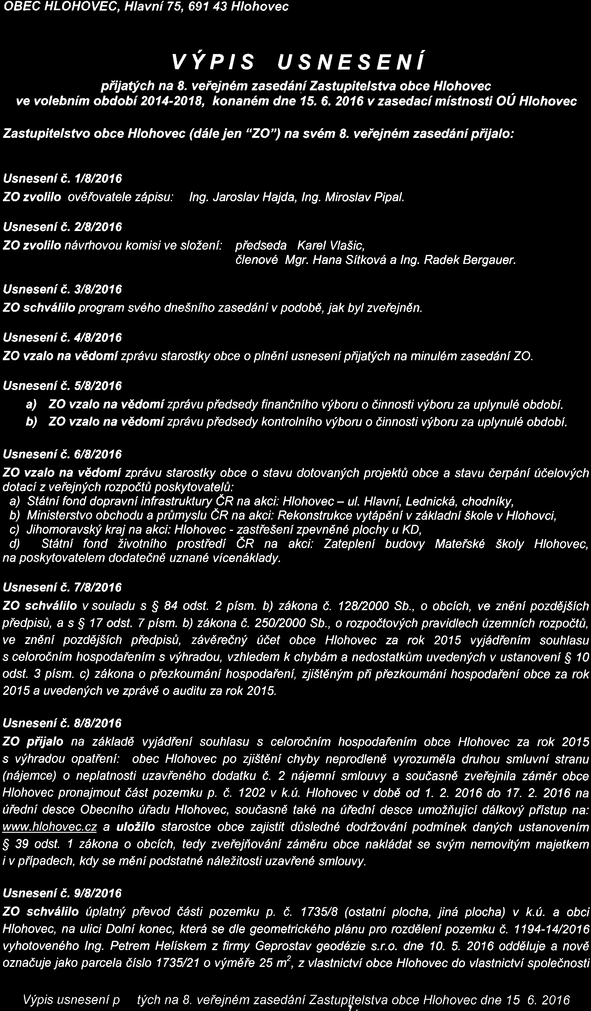 OBEC HLOHAVEC, Hlavni 75,691 43 Hlohovec VVP,S Us NESENi piijat!,ch na 8. veiejndm zasedilni Zastupitelstva obce Hlohovec ve volebnlm obdobl2014-2018, konan6m dne 15.6.2016 v zasedaci mlstnosti O0 Htohovec Zastupitelstvo obce Hlohovec (ddle jen "ZO") na sv6m 8.