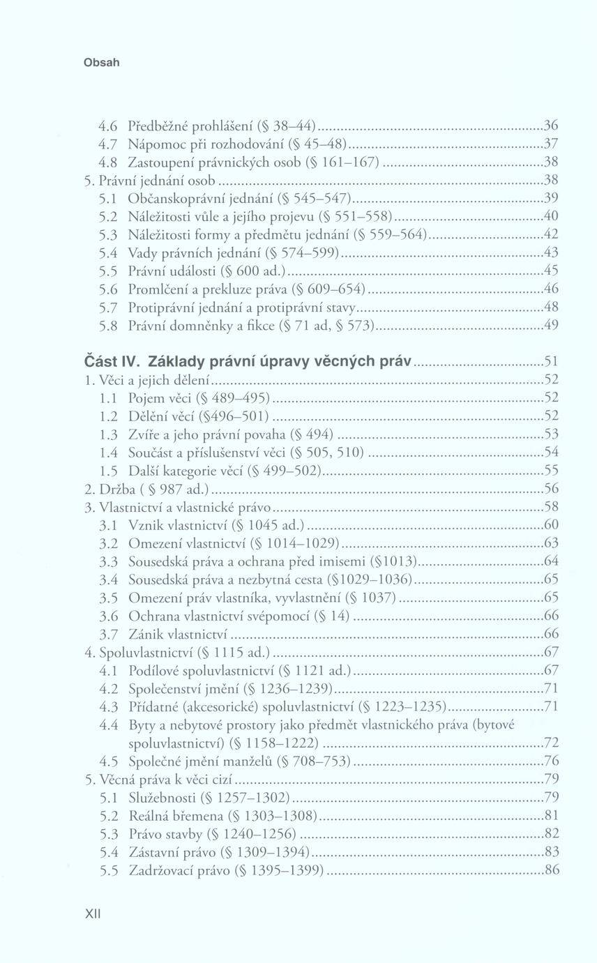 4.6 P ředběžné p ro h lášen í ( 3 8-4 4 )... 36 4.7 N á p o m o c při rozh o d o v án í ( 43 4 8 )... 37 4.8 Z a sto u p e n í právnických o so b ( 1 6 1-1 6 7 )...38 5. P rávní jed n án í o s o b.