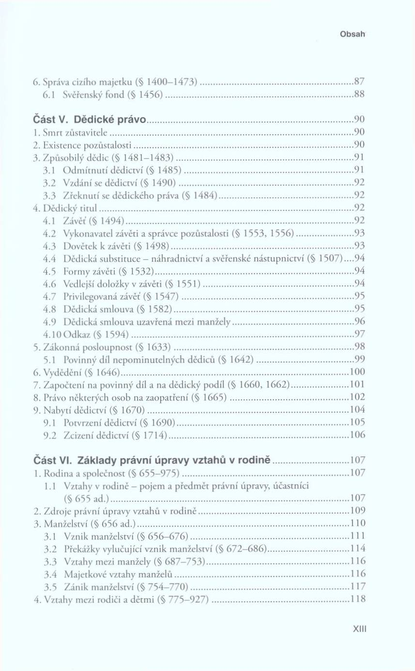 O b s a h 6. Správa cizího m ajetk u ( 1 4 0 0-1 4 7 3 )...87 6.1 Svěřenský fond ( 1 4 5 6 )...88 Č á s t V. D ě d i c k é p r á v o... 90 1. S m rt zů sta v ite le...90 2.