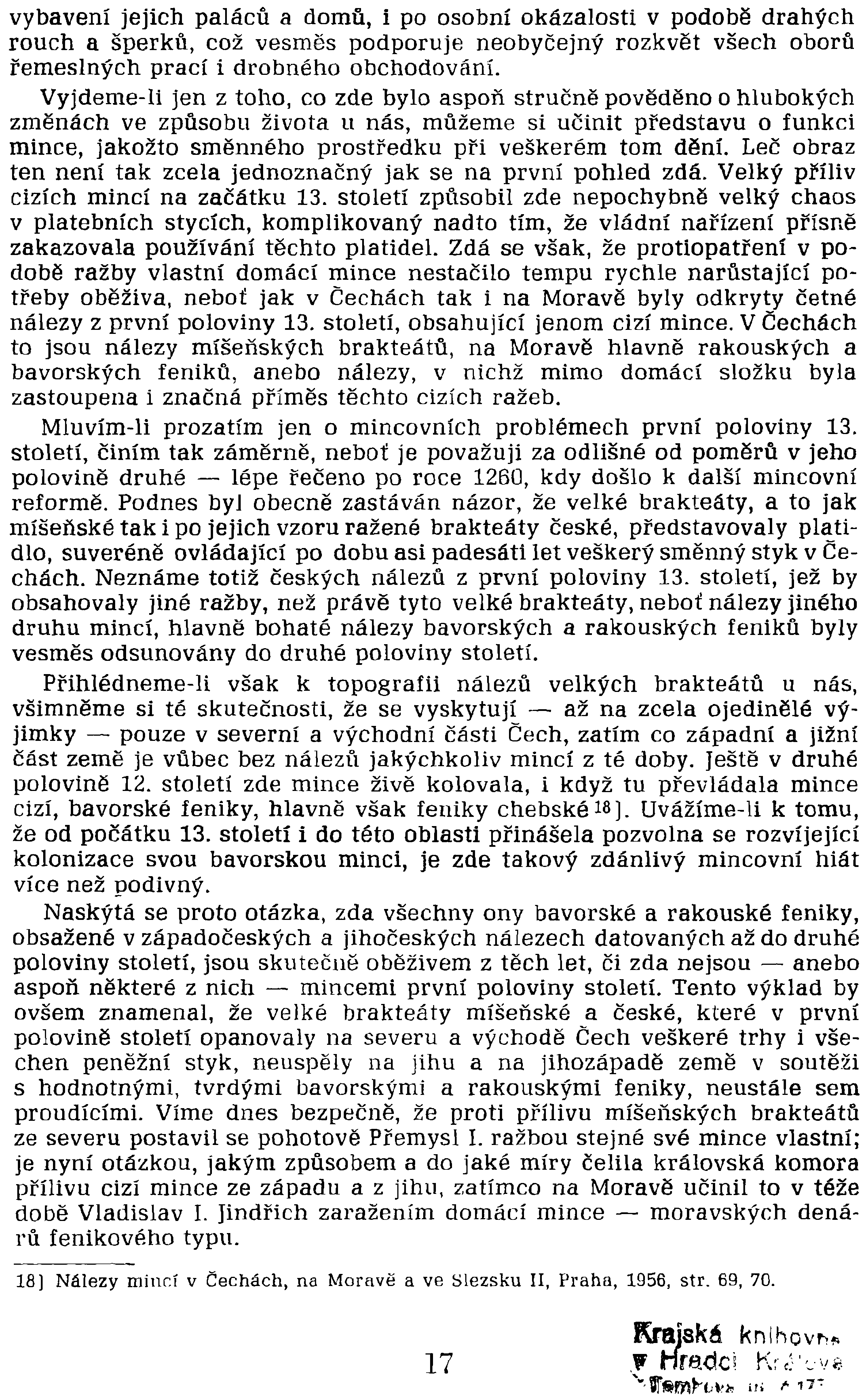 vybavení jejich paláců a domů, i po osobní okázalosti v podobě drahých rouch a šperků, což vesměs podporuje neobyčejný rozkvět všech oborů řemeslných prací i drobného obchodování.