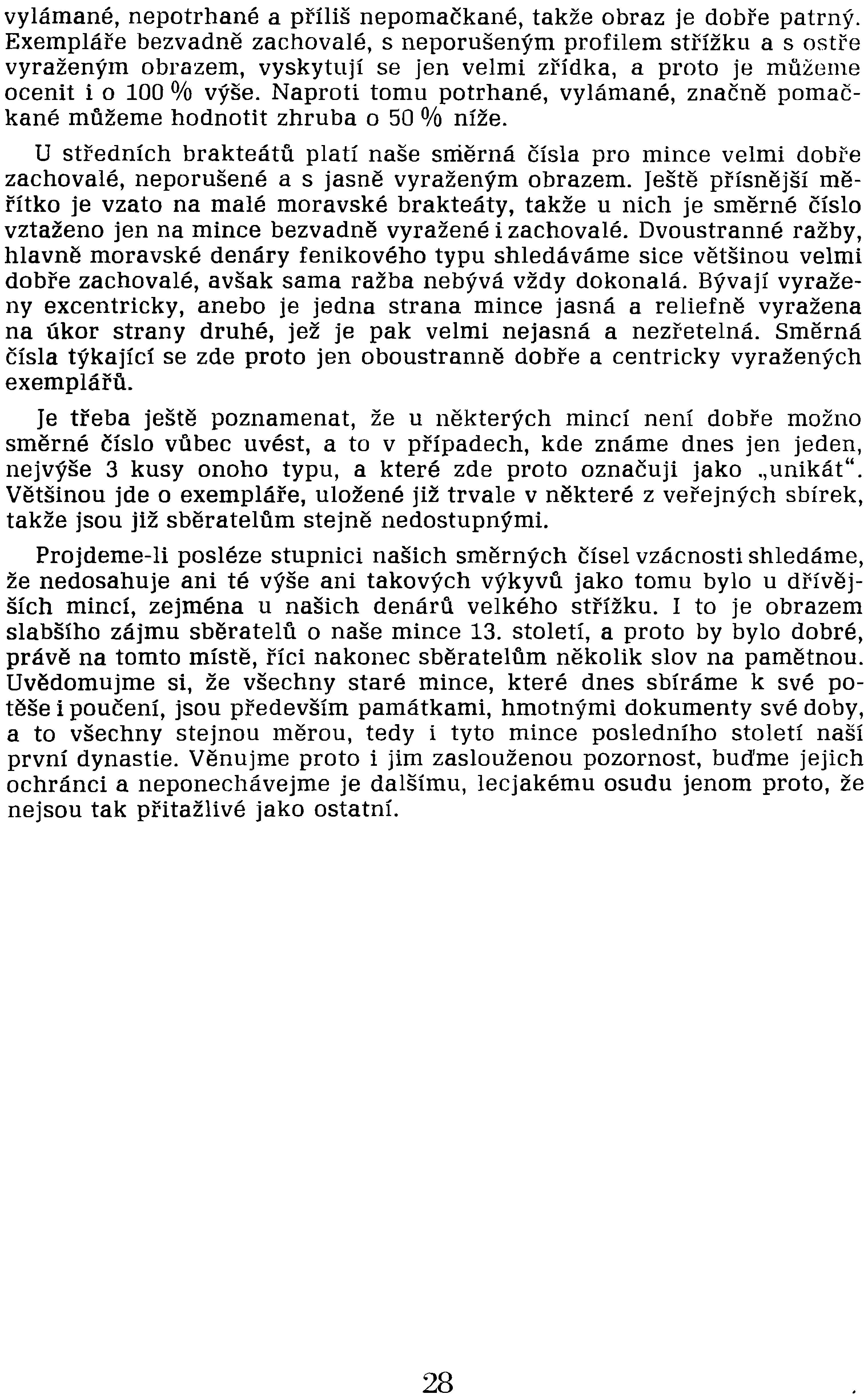 ny excentricky, anebo je jedna strana mince jasná a reliefně vyražena na úkor strany druhé, jež je pak velmi nejasná a nezřetelná.