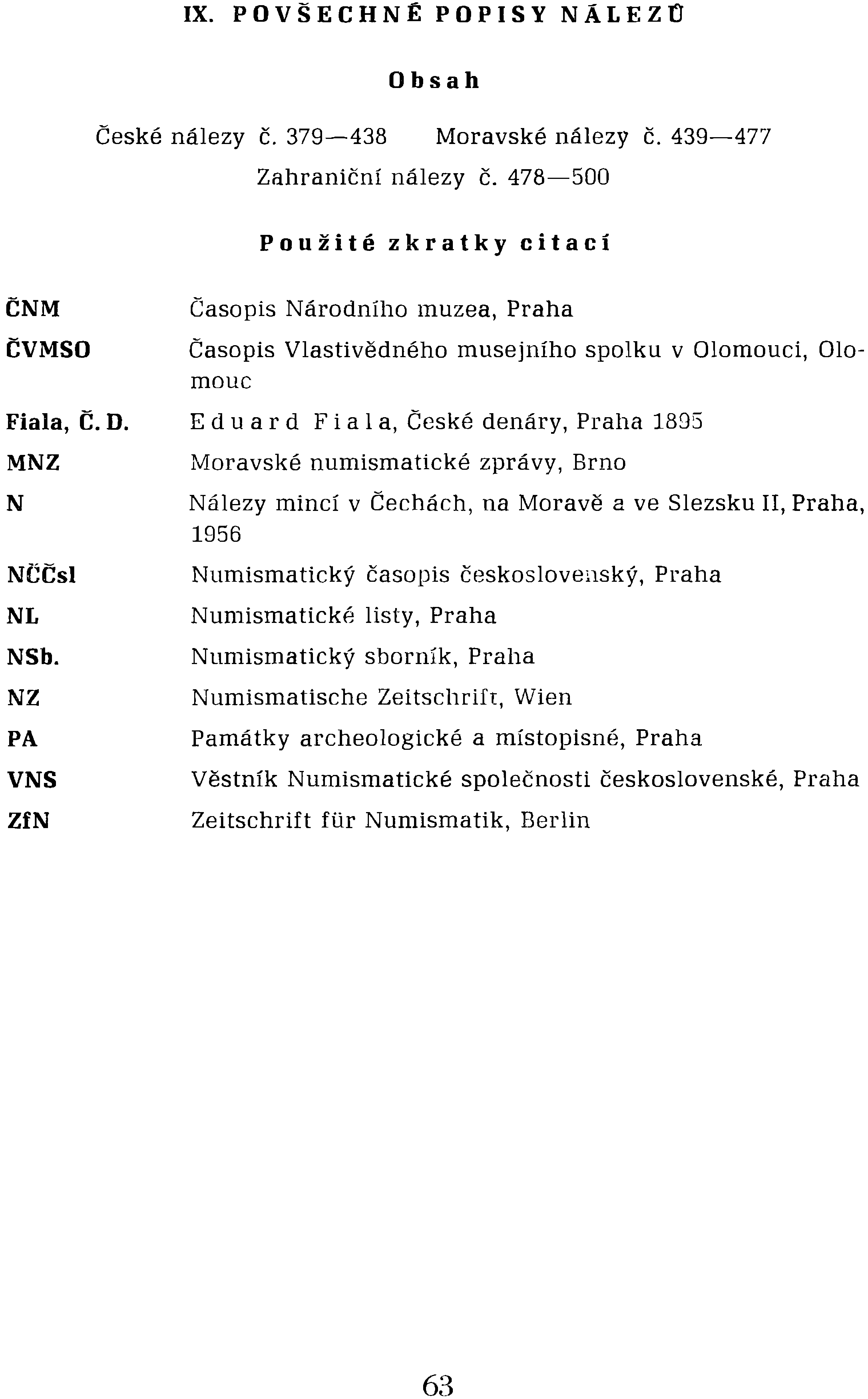 IX. P O VŠE C H N Ě POP I SYN ALE Z n Obsah České nálezy č. 379-438 Moravské nálezy č. 439-477 Zahraniční nálezy č.