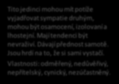 Nízký skór Přívětivost Vysoký skór Obrázek č. 8 Interpersonální styly osobnosti EXTRAVERZE Nízký skór Vysoký skór Tito jedinci jsou skromní a ostýchaví.