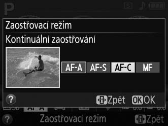 z Zaostřovací režimy K dispozici jsou následující zaostřovací režimy. Pamatujte si, že zaostřovací režimy AF-S a AF-C jsou k dispozici pouze v expozičních režimech P, S, A a M.