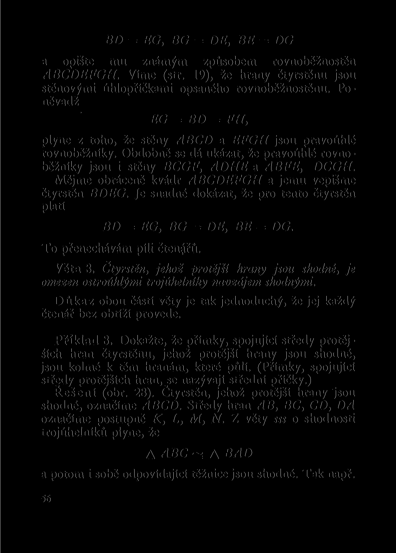 BD = EG, BG = DE, BE = DG a opište mu známým způsobem rovnoběžnostěn ABCDEFGH. Víme (str. 19), že hrany čtyřstěnu jsou stěnovými úhlopříčkami opsaného rovnoběžnostěnu.