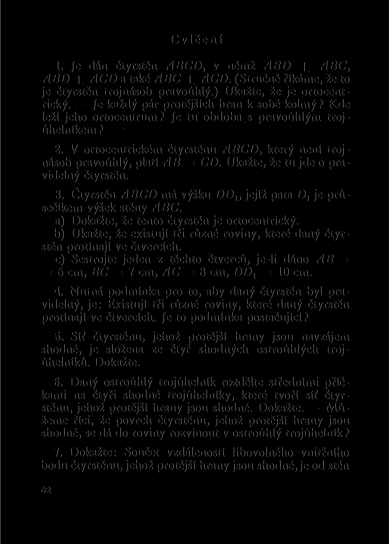 Cvičení 1. Je dán čtyřstěn ABCD, v němž ABD 1 ABC, ABD _L A CD a také ABC ± ACD. (Stručně říkáme, že to je čtyřstěn trojnásob pravoúhlý.) Ukažte, že je ortocentrický.