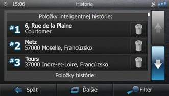 3.1.6 Výber nedávneho cieľa z histórie Ciele, ktoré ste nastavili predtým, sa zobrazujú v histórii. 1. Zobrazenie histórie: Na obrazovke s mapou ťuknite na tlačidlo a potom ťuknite na tlačidlo.