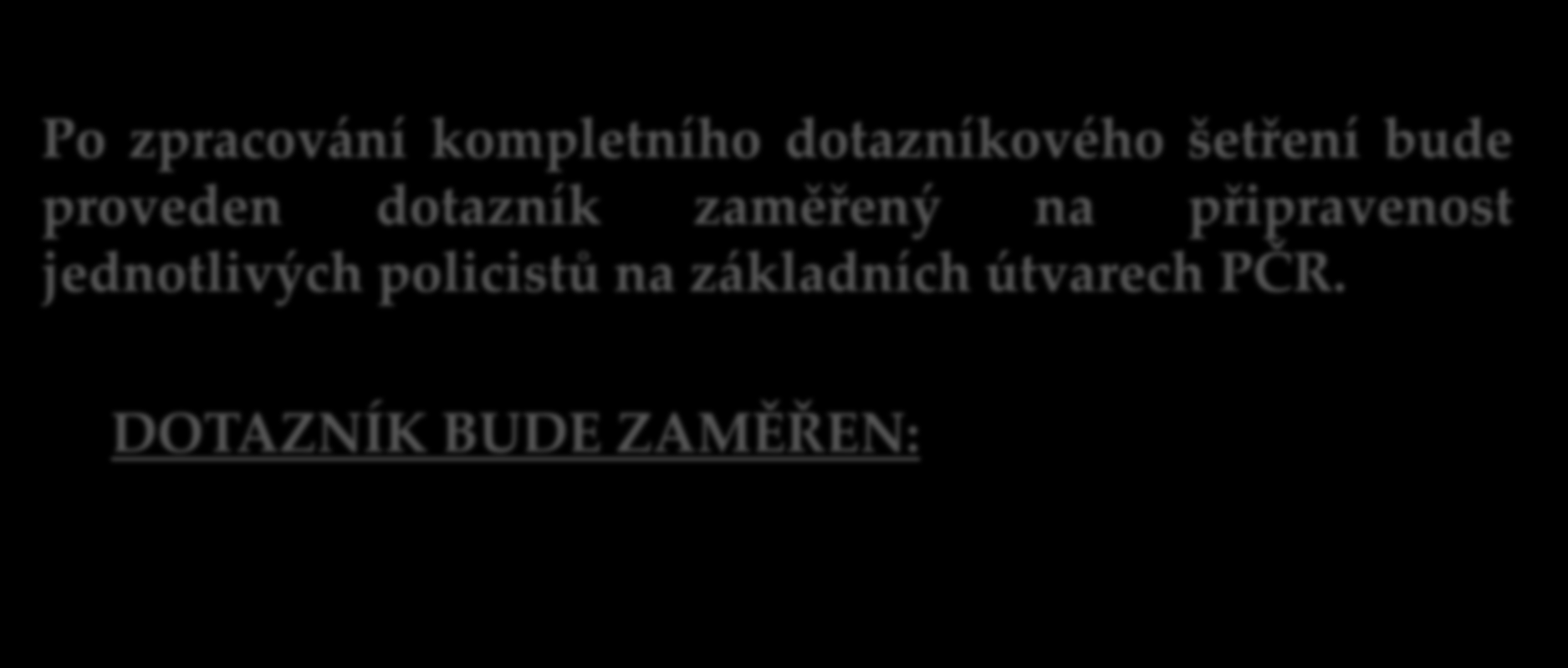 POKRAČOVÁNÍ VÝZKUMU Po zpracování kompletního dotazníkového šetření bude proveden dotazník zaměřený na připravenost jednotlivých policistů na