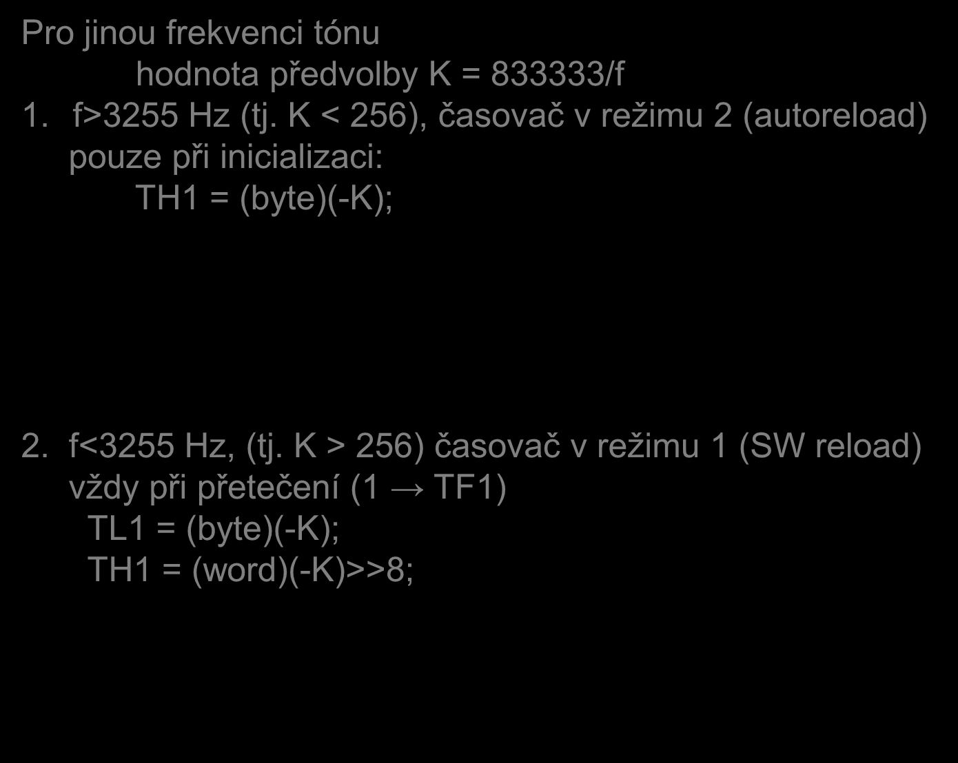 Příkládek blikání diod, modifikace s pípnutím Pro jinou frekvenci tónu hodnota předvolby K = 833333/f 1. f>3255 Hz (tj.