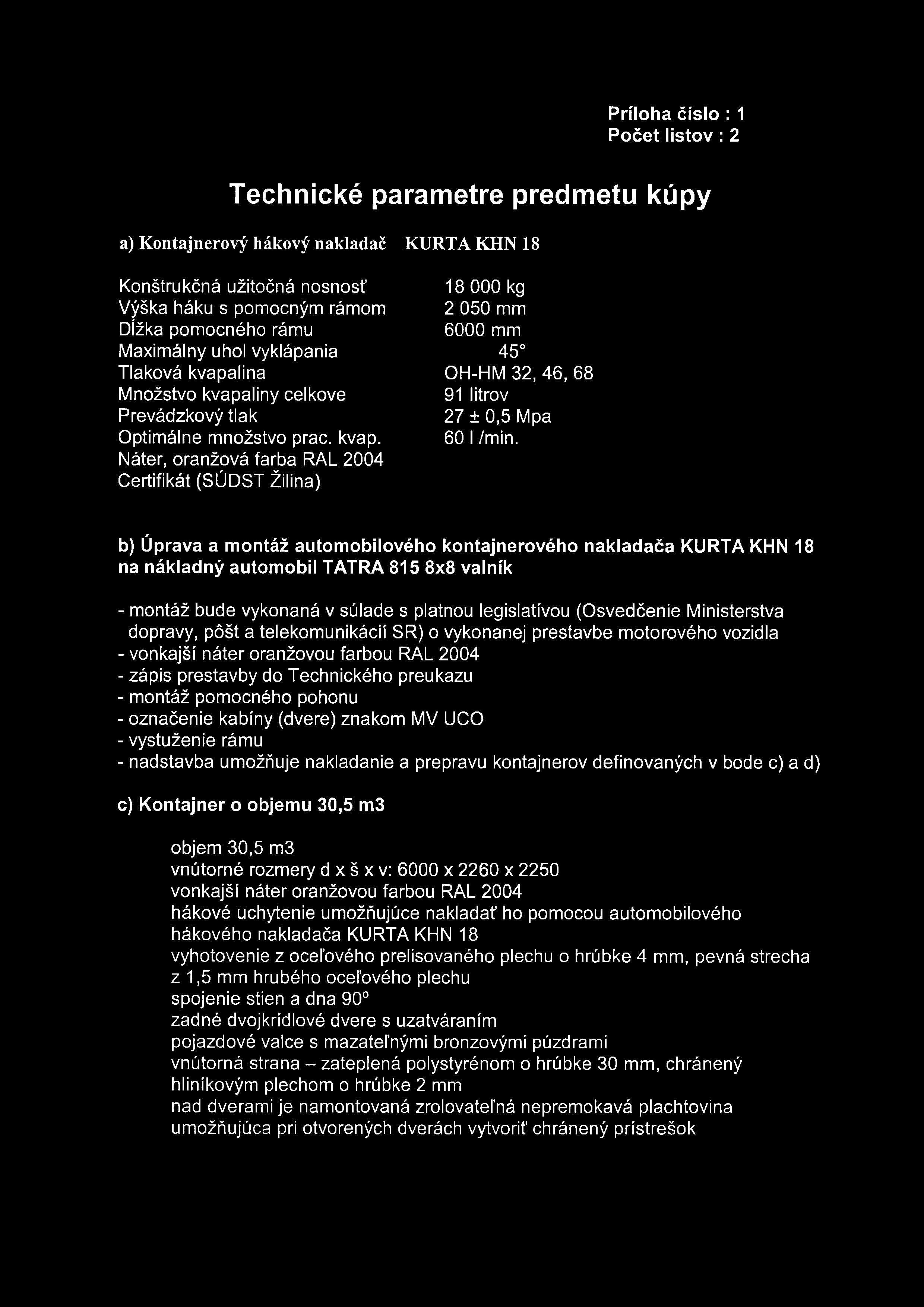 b) Úprava a montáž automobilového kontajnerového nakladača KURTA KHN 18 na nákladný automobil TATRA 815 8x8 valník - montáž bude vykonaná v súlade s platnou legislatívou (Osvedčenie Ministerstva